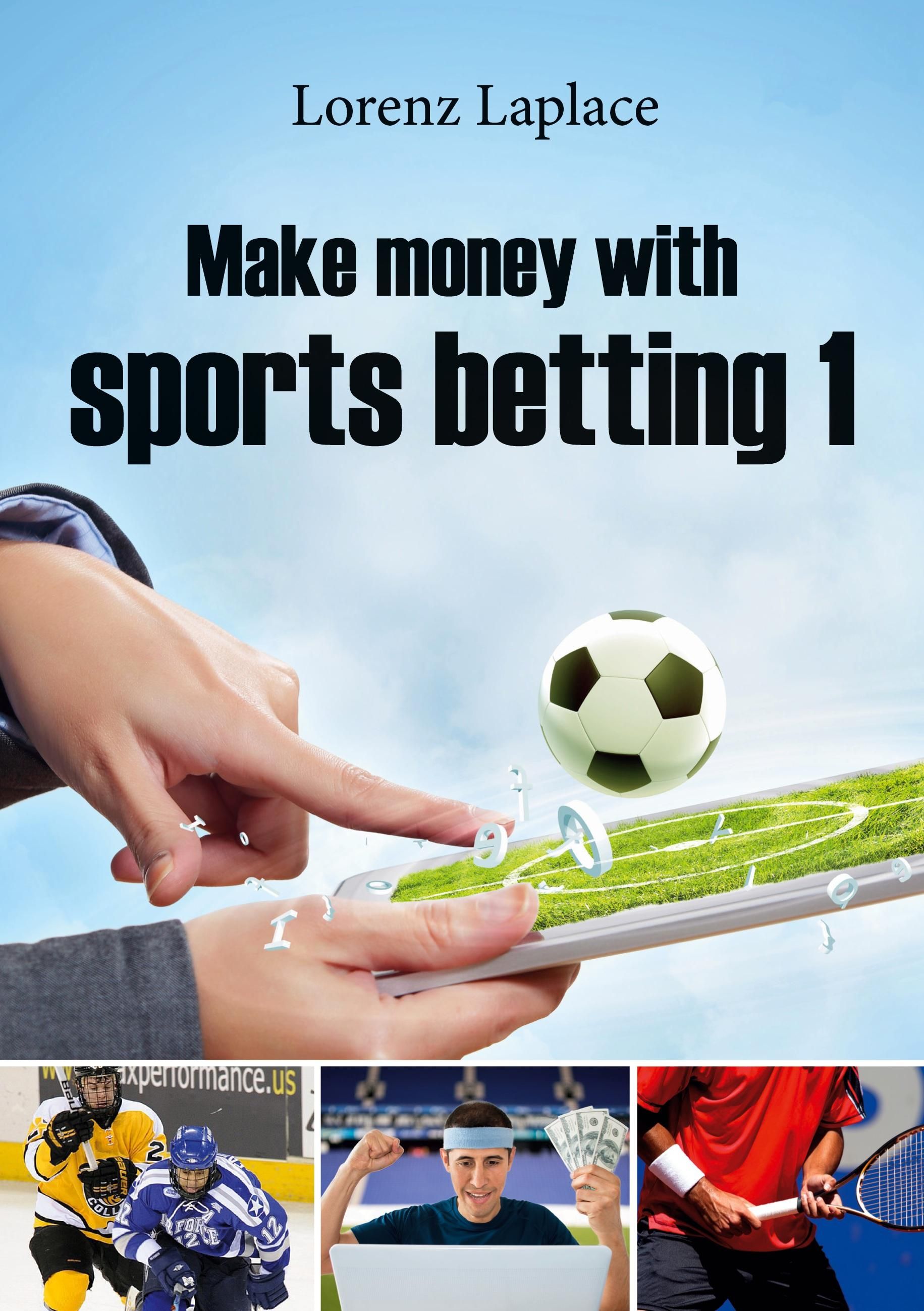 Make money with sports betting 1 The ultimate guide for systematic sports betting