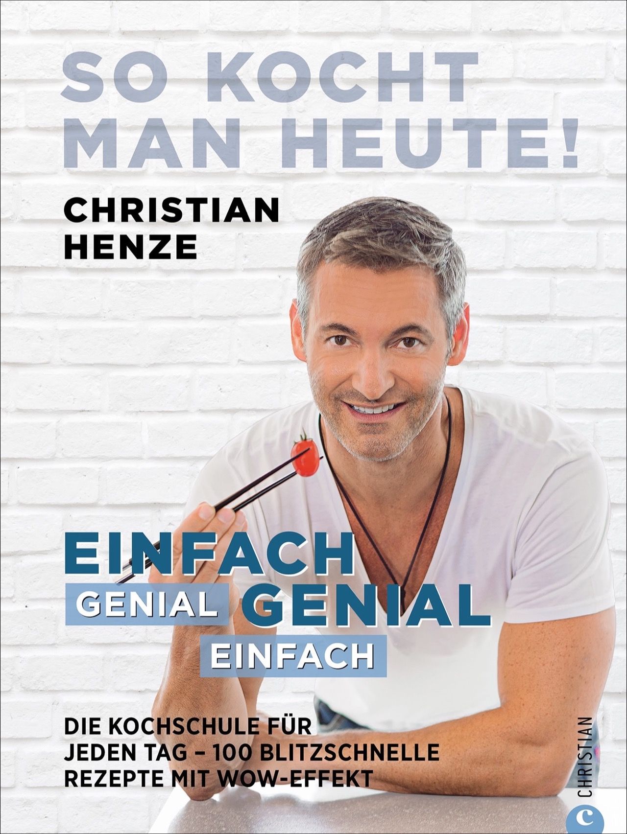Buchcover: "So kocht man heute!". Autor Christian Henze. Titel in Großbuchstaben. Mann hält Tomate mit Stäbchen.