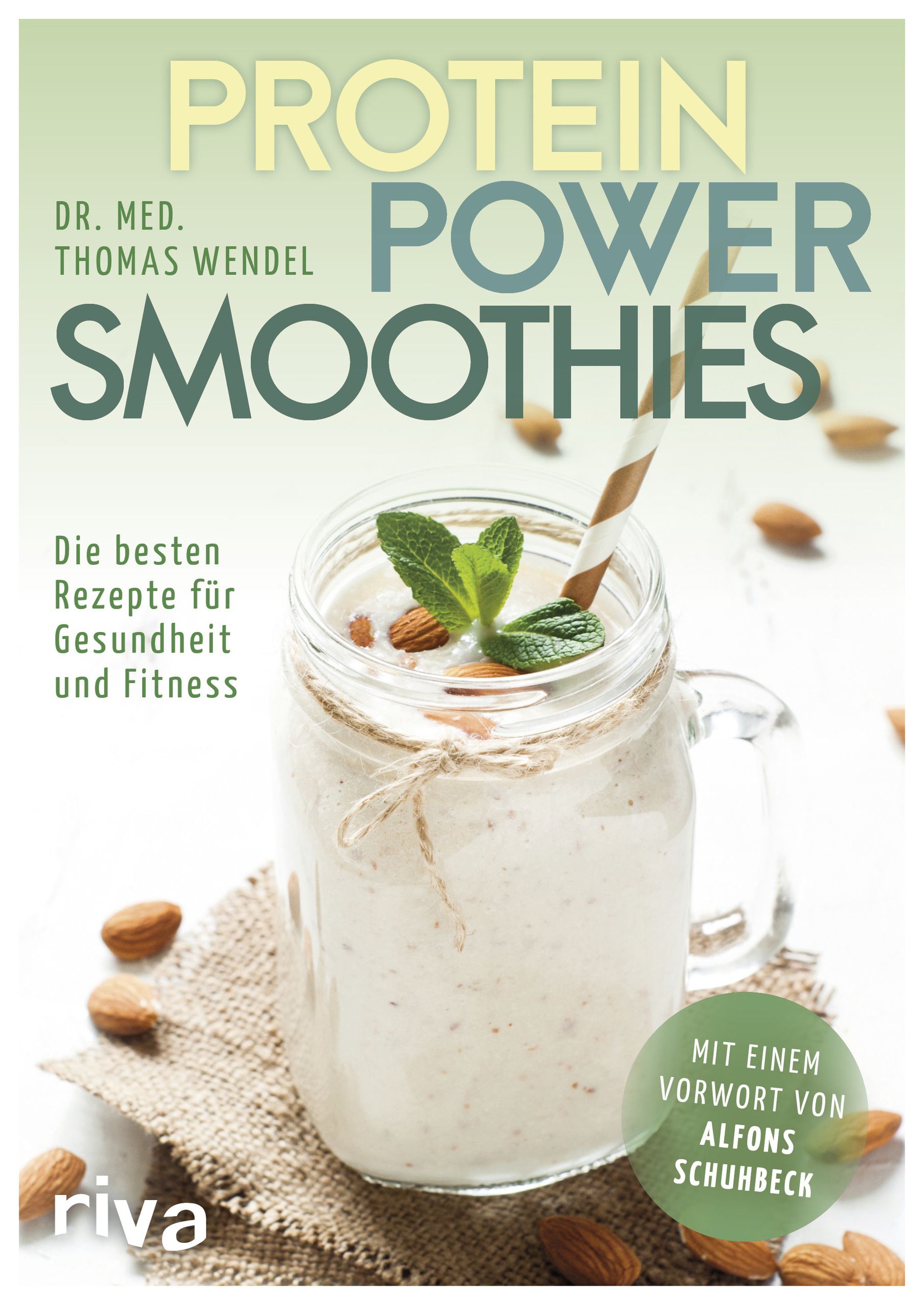 Buchcover: "Protein Power Smoothies". Autor: Dr. med. Thomas Wendel. Auf dem Cover ein Smoothie in einem Glas mit Strohhalm und Mandeln.