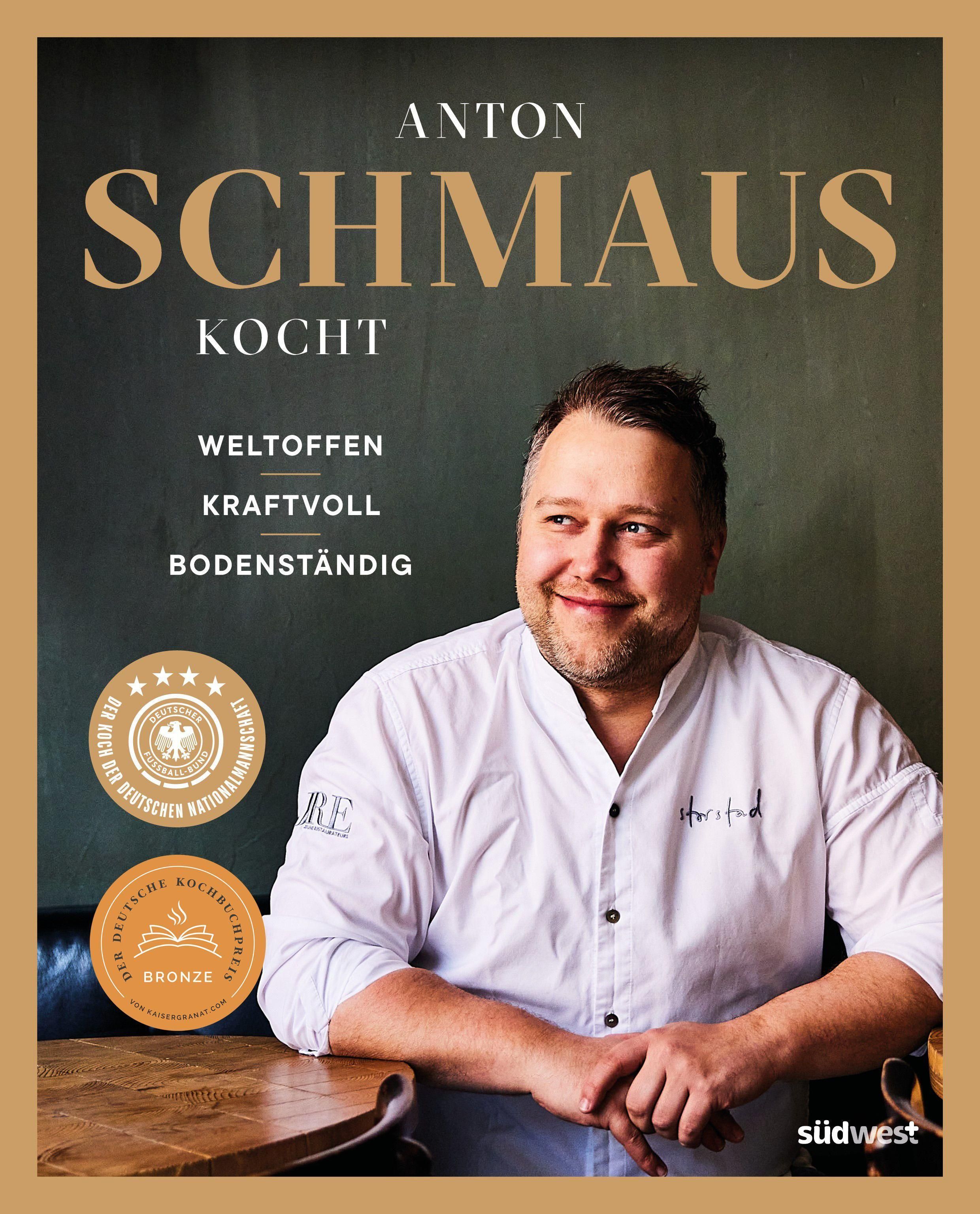 Anton Schmaus kocht Weltoffen - Kraftvoll - Bodenständig