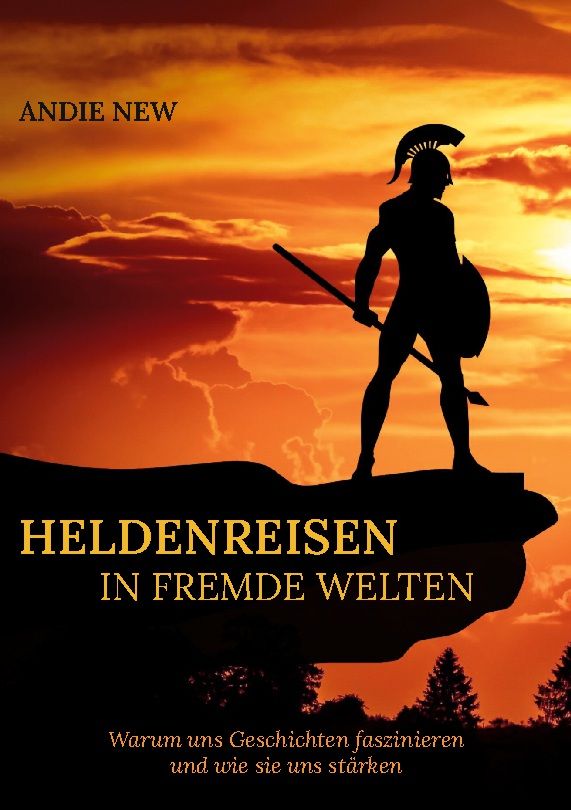 Buchcover. Titel: Heldenreisen in fremde Welten. Autor: Andie New. Silhouette eines Kriegers vor Sonnenuntergang.