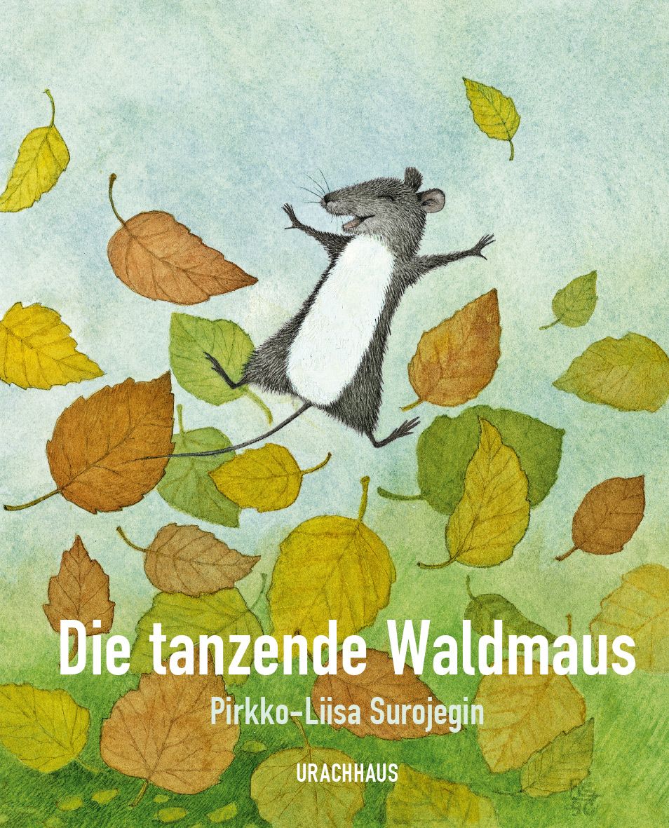 Buchcover mit Titel "Die tanzende Waldmaus". Eine Maus tanzt zwischen Blättern. Autor: Pirkko-Liisa Surojegin. Verlag: URACHHAUS.