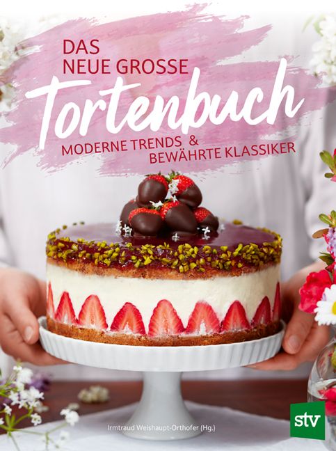 Buchcover: „Das neue große Tortenbuch“. Auf dem Kuchen: Erdbeeren, Schokoladenüberzug, Pistazien. Aufschrift: Moderne Trends & bewährte Klassiker.