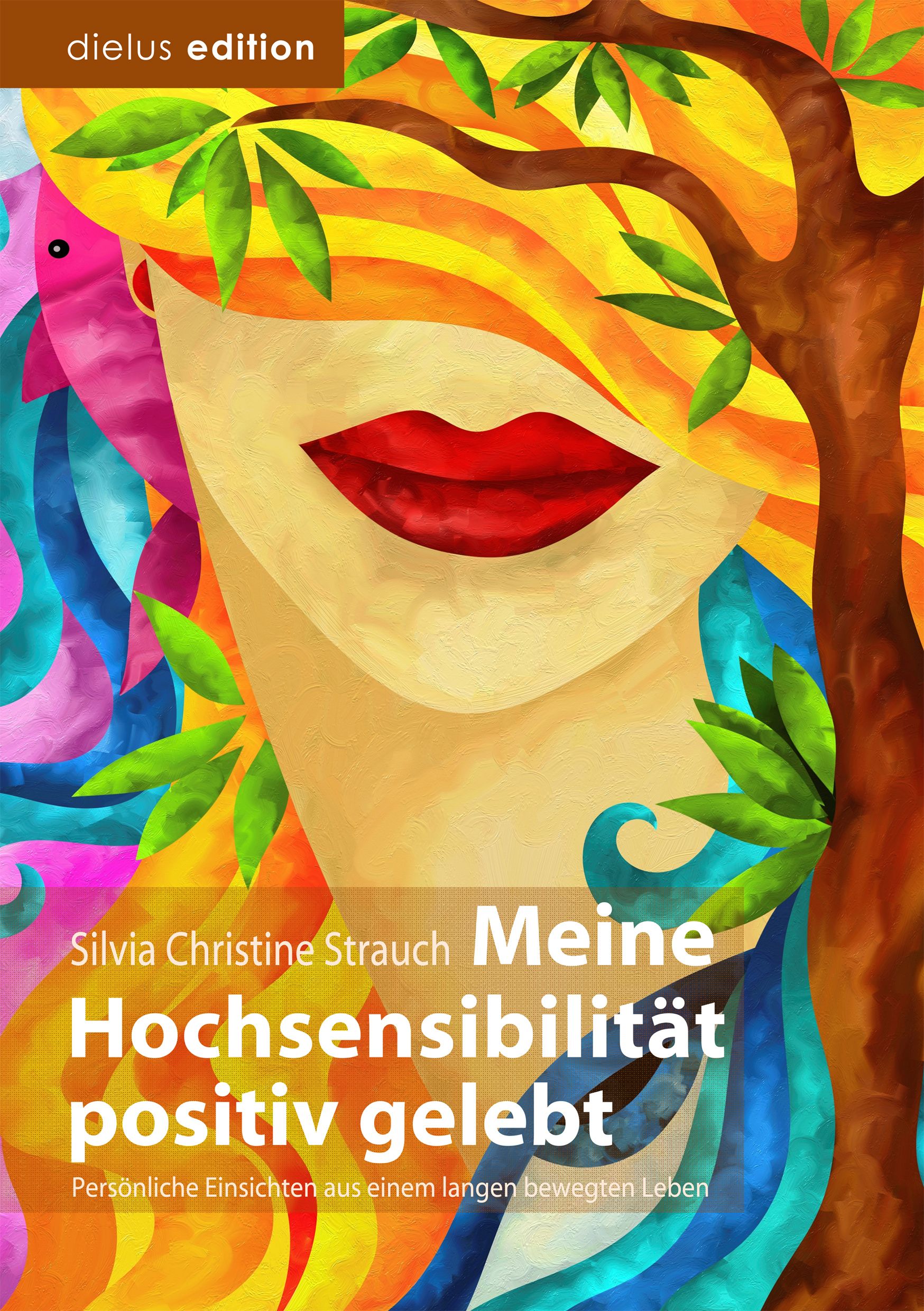 Buchcover mit Titel: Meine Hochsensibilität positiv gelebt. Gesicht mit roten Lippen, Baum und Blättern. Autor: Silvia Christine Strauch.