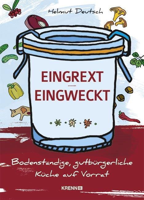Buchcover mit dem Titel "EINGREXT - EINGWECKT". Illustration eines Einmachglases mit Zutaten. Autor: Helmut Deutsch. Verlag: Krenn.