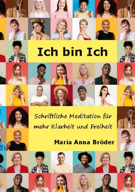 Buchcover mit dem Titel "Ich bin Ich" und dem Untertitel "Schriftliche Meditation für mehr Klarheit und Freiheit" von Maria Anna Bröder.