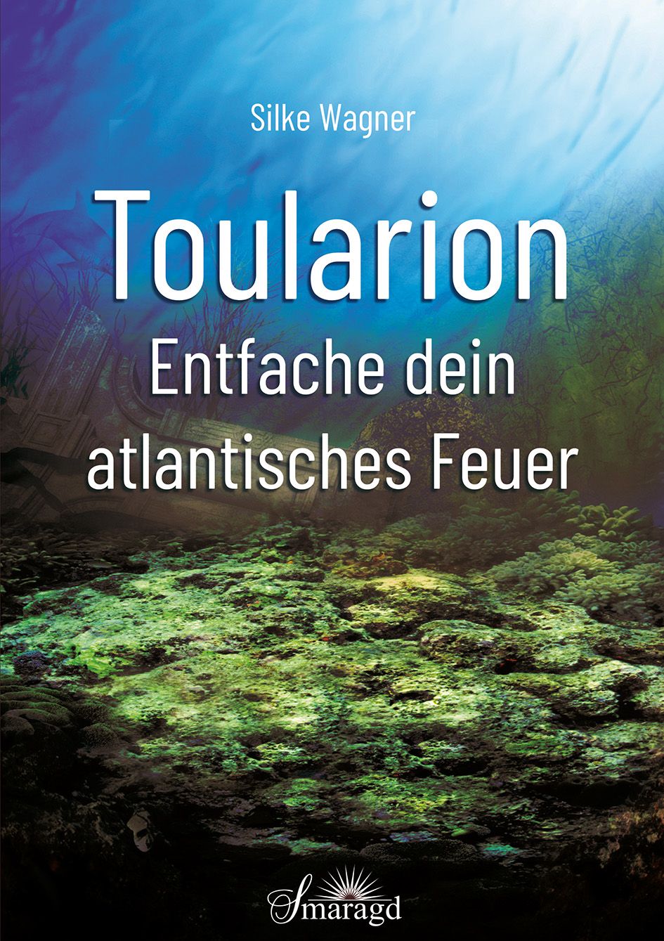 Buchcover mit Titel "Toularion" und Autor Silke Wagner. Untertitel: "Entfache dein atlantisches Feuer". Hintergrund: Unterwasserlandschaft.