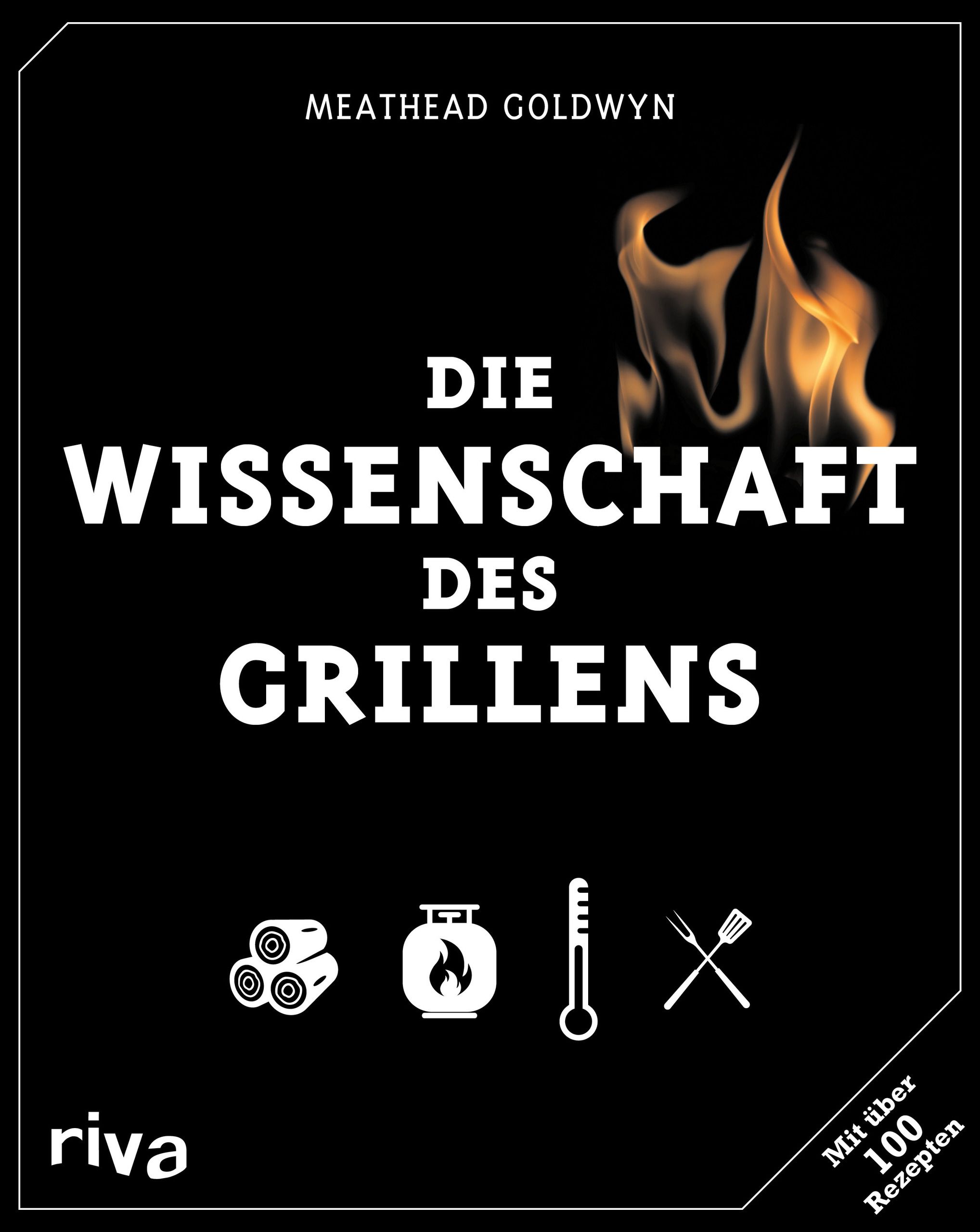 Die Wissenschaft des Grillens Mit über 100 Rezepten