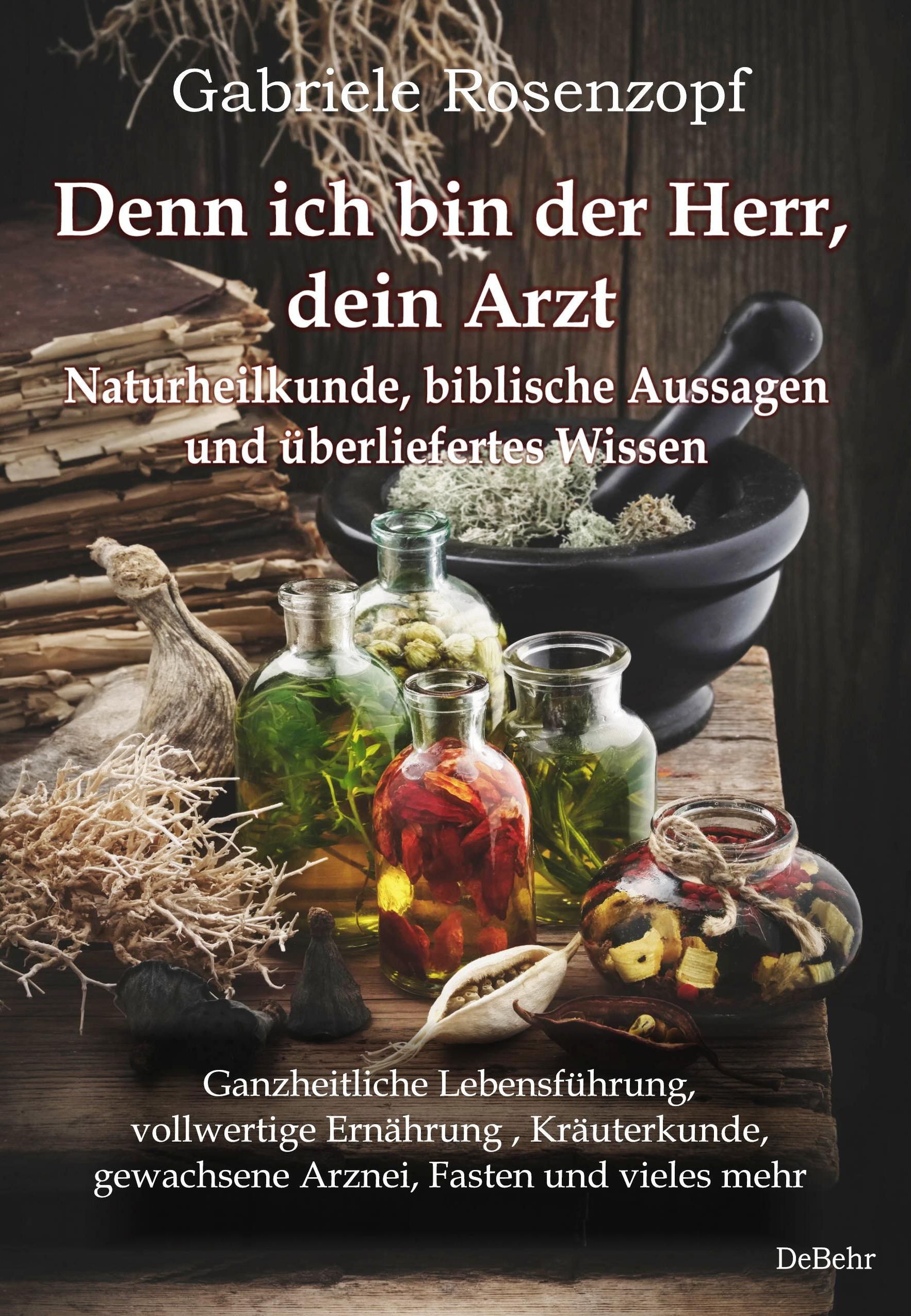 Buchcover mit Titel: Denn ich bin der Herr, dein Arzt. Kräuter, Flaschen und Mörser auf Holz. Autor: Gabriele Rosenzopf.