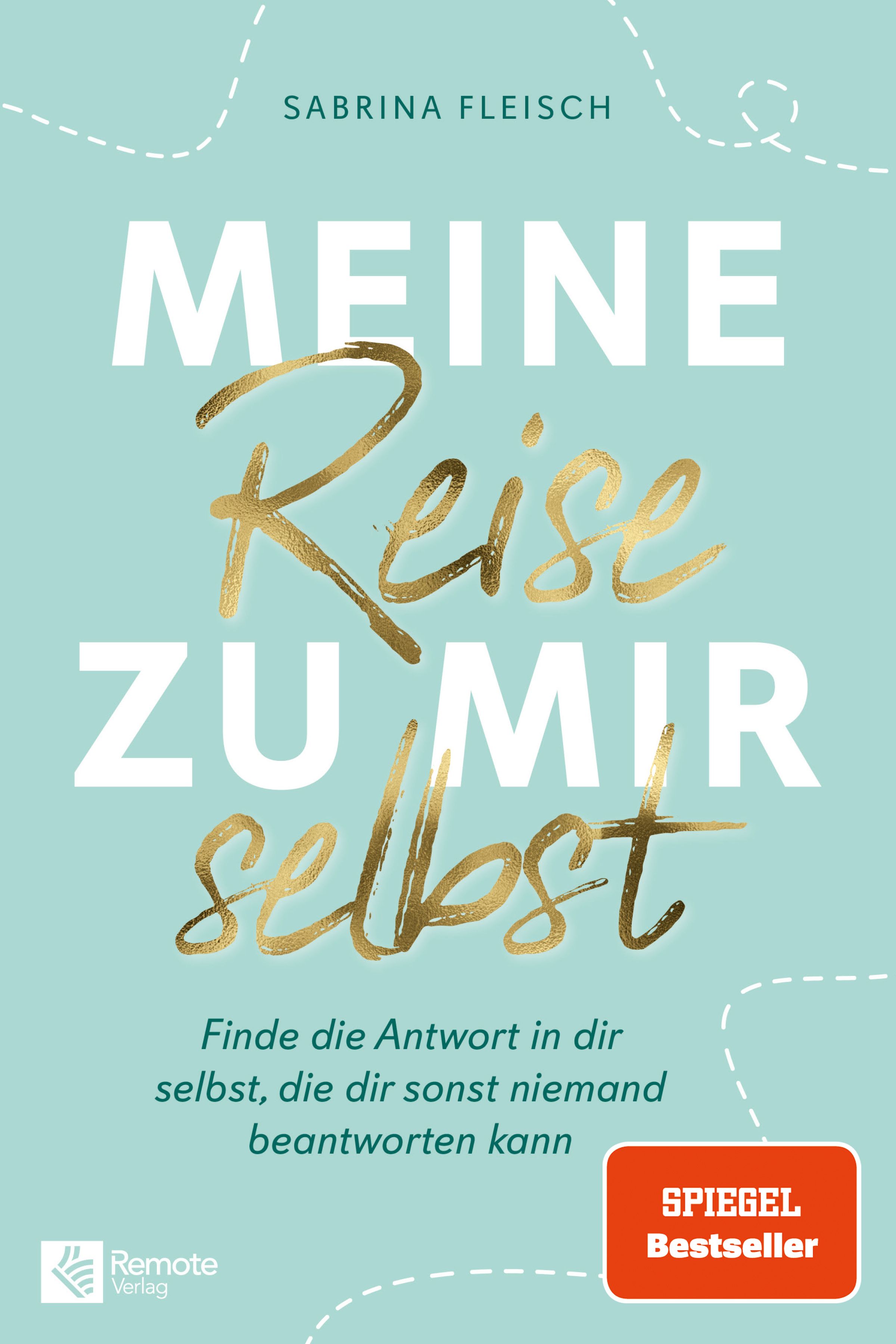 Buchcover: Titel 'Meine Reise zu mir selbst'. Autorin: Sabrina Fleisch. Goldene Schrift auf türkisblauem Hintergrund. Spiegel Bestseller.