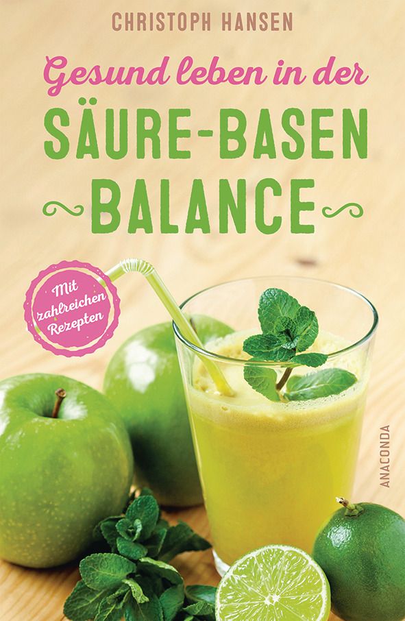 Gesund leben in der Säure-Basen-Balance. Mit zahlreichen Rezepten