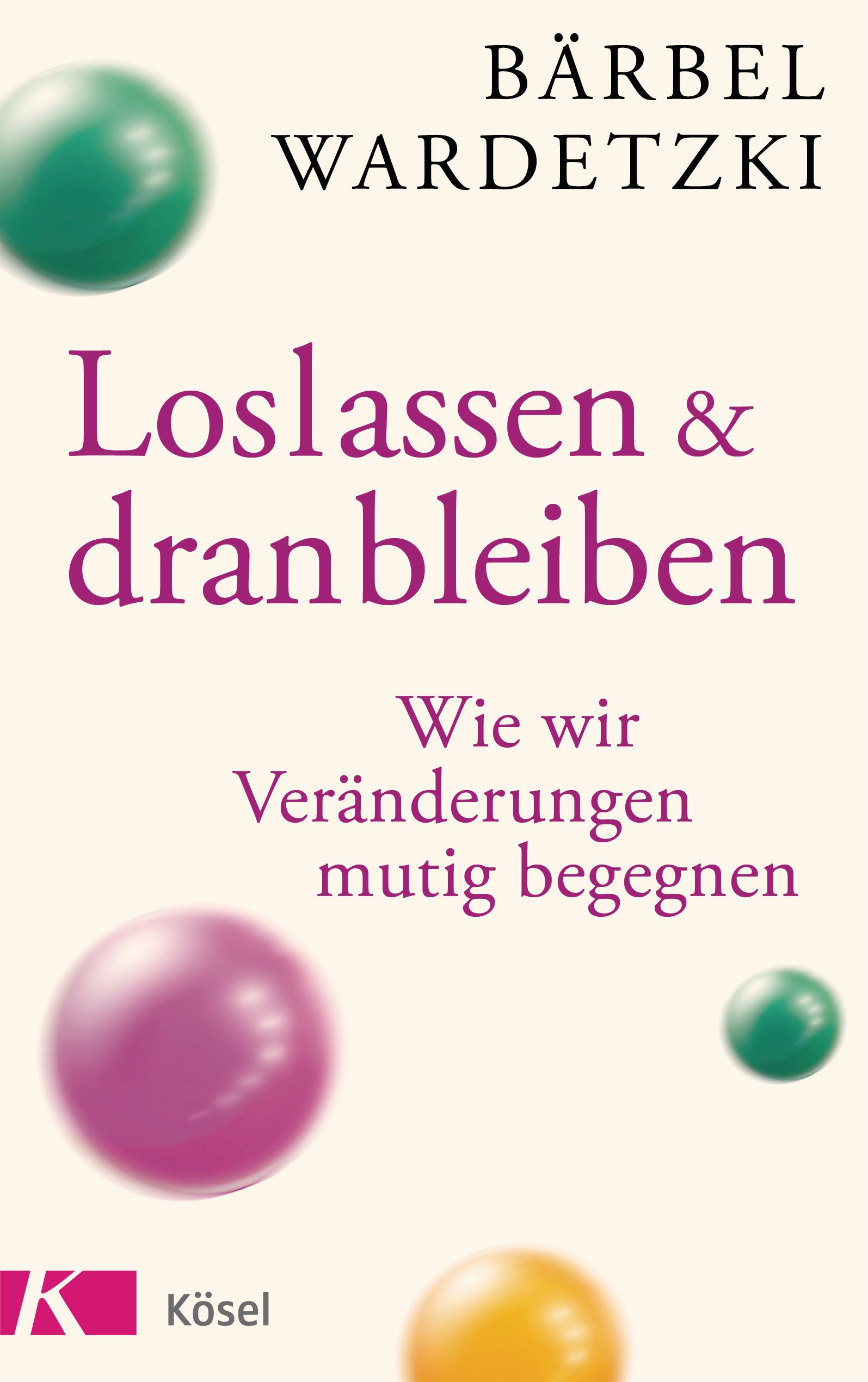 Buchcover mit Titel "Loslassen & dranbleiben". Autorin: Bärbel Wardetzki. Verlag: Kösel. Kugeln in Grün, Lila und Gelb.