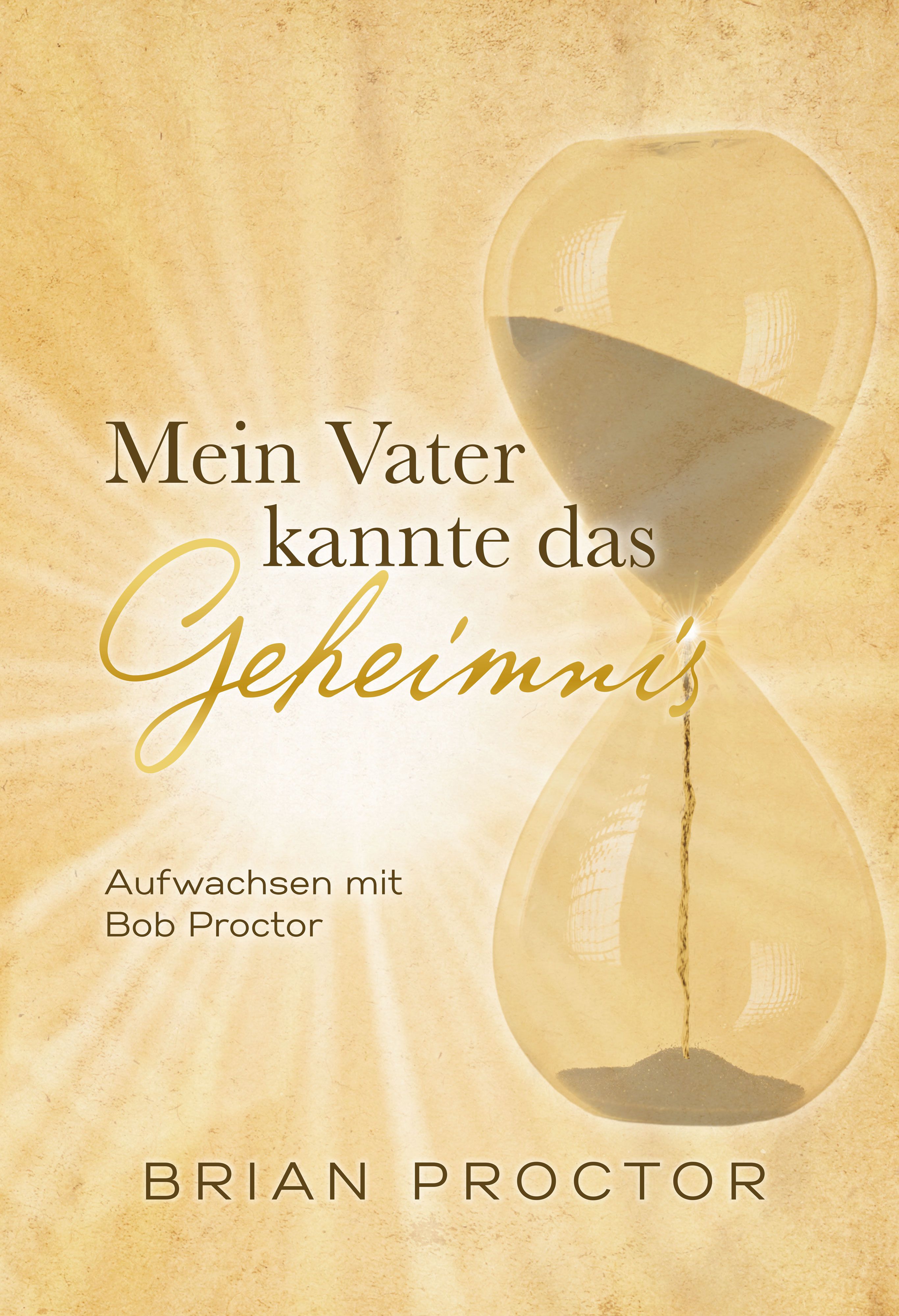 Buchcover mit Titel "Mein Vater kannte das Geheimnis". Sanduhr-Illustration. Autor: Brian Proctor. Aufschrift: "Aufwachsen mit Bob Proctor".