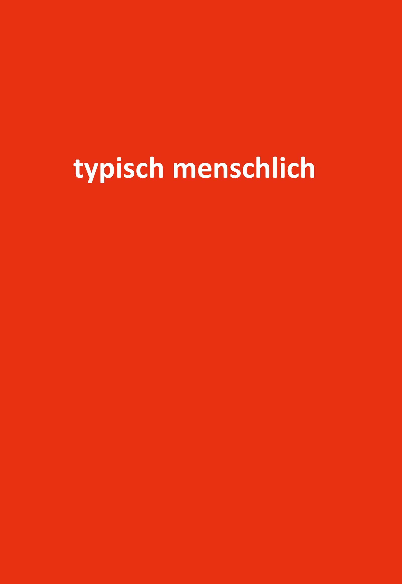 Roter Hintergrund mit weißem Text: typisch menschlich.