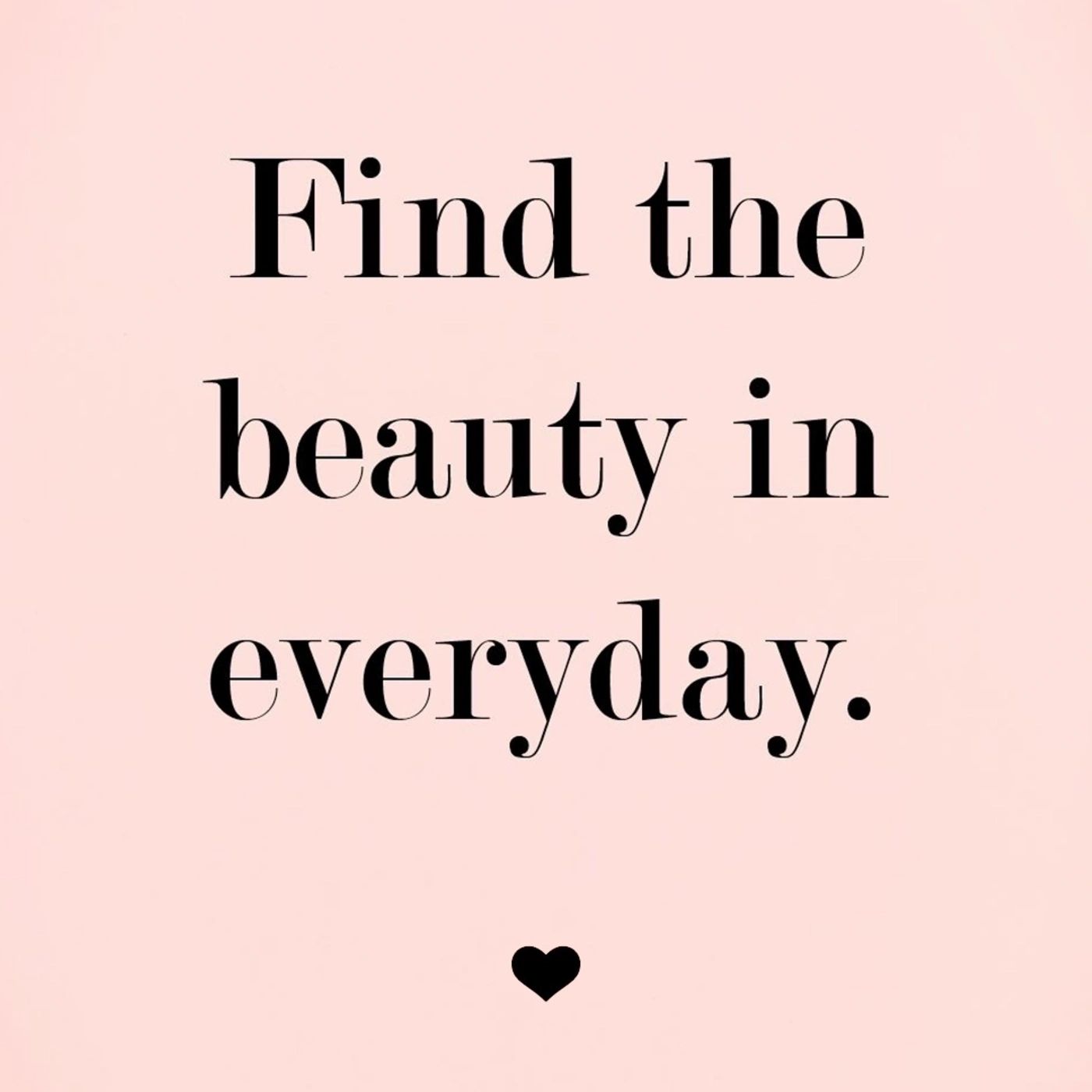 Text: Find the beauty in everyday. Herz-Symbol.