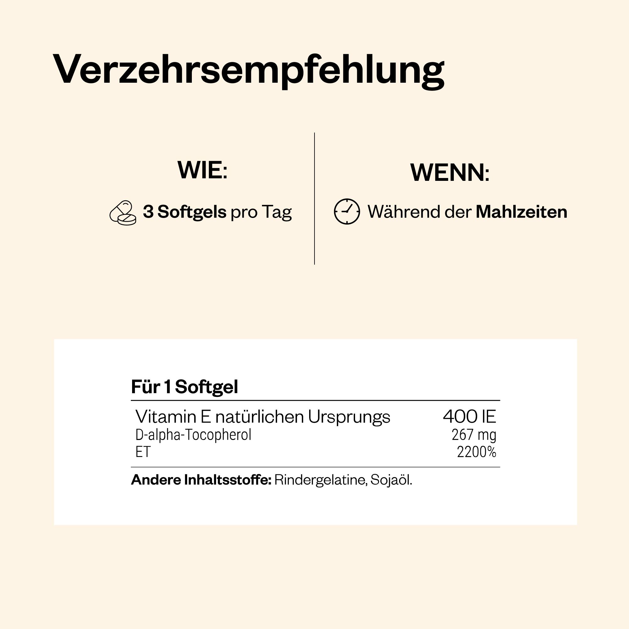 Text mit Verzehrempfehlung. 3 Softgels pro Tag, während der Mahlzeiten. Für 1 Softgel: 400 IE Vitamin E, Inhaltsstoffe.