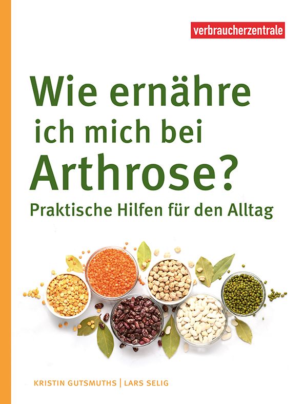 Buchcover: "Wie ernähre ich mich bei Arthrose?" mit verschiedenen Hülsenfrüchten und Blättern. Autor: Kristin Gutsmuths, Lars Selig.
