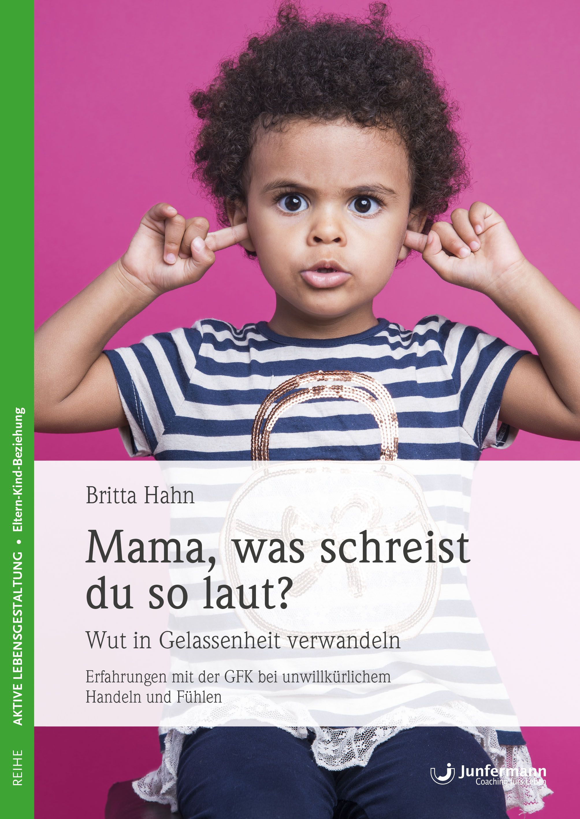 Buchcover mit Kind, das sich die Ohren zuhält. Titel: Mama, was schreist du so laut? Autorin: Britta Hahn. Verlag: Junfermann.