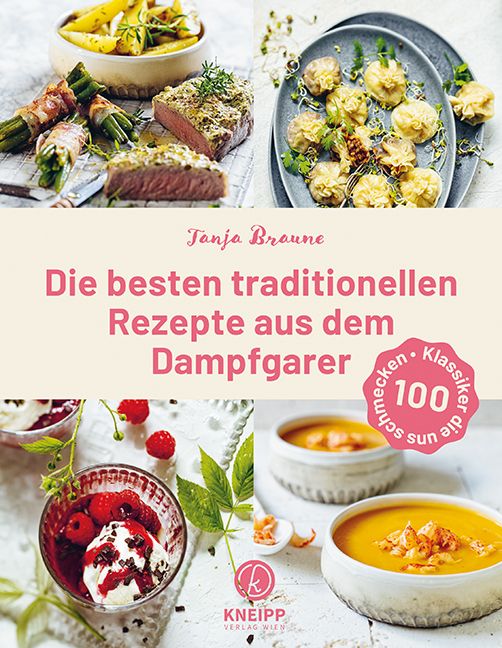 Buchcover mit Rezepten aus dem Dampfgarer. Titel: Die besten traditionellen Rezepte. Autorin: Tanja Braune. Verlag: Kneipp.