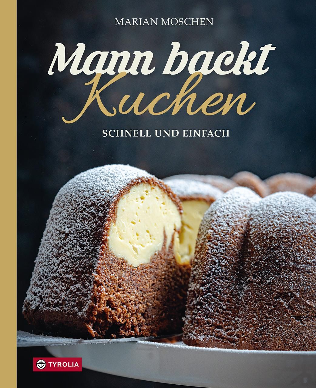 Mann backt Kuchen Schnell und einfach. Gelingsichere, unkomplizierte Kuchenrezepte für jeden Tag,...