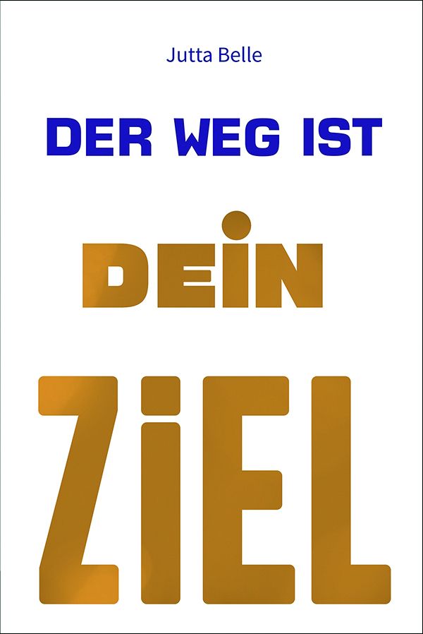 Buchcover mit Titel "DER WEG IST DEIN ZIEL" und Autorin Jutta Belle. Titel in Blau und Gold, Autor in Schwarz.