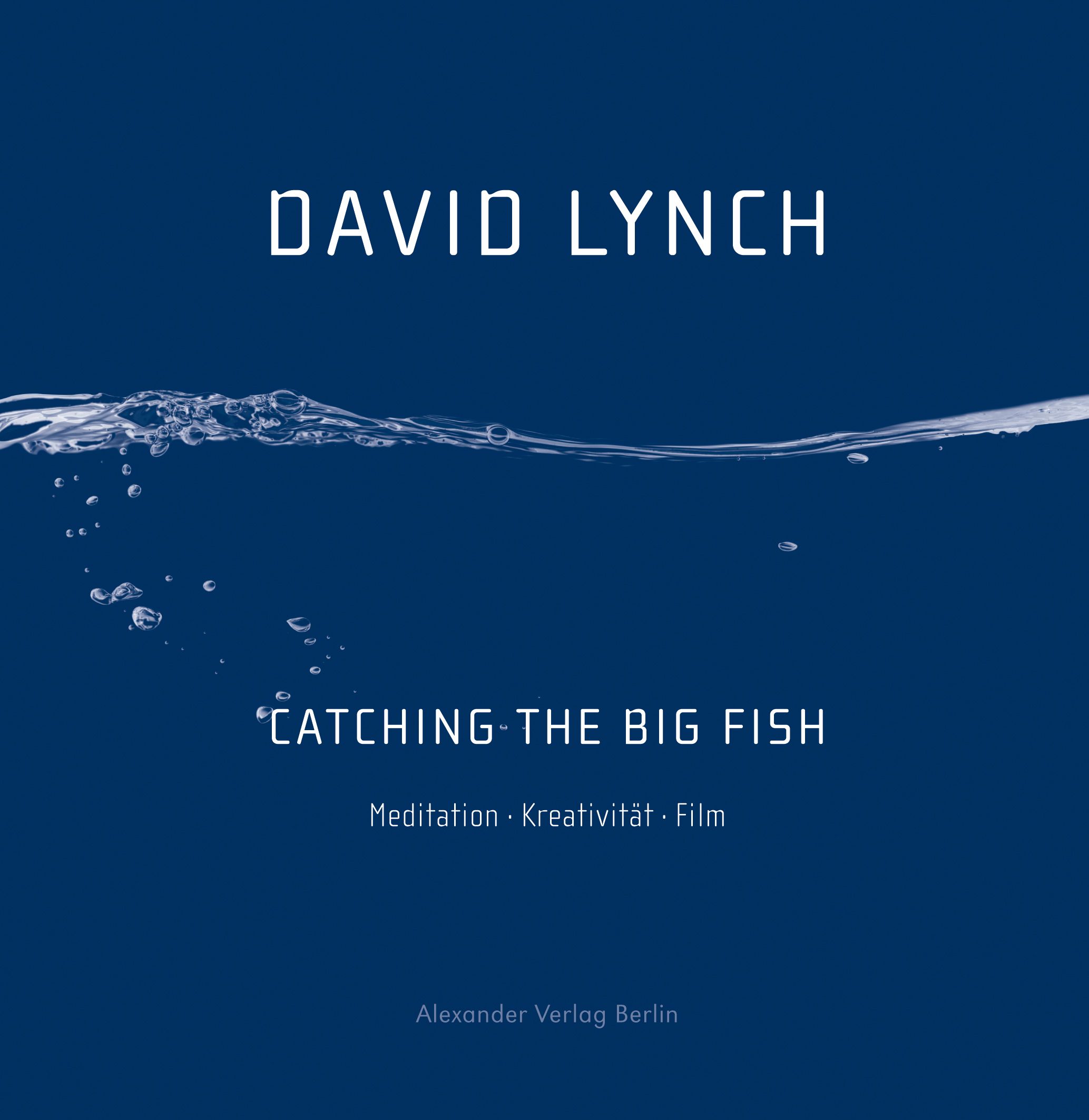Buchcover mit blauem Hintergrund und Wellen. Titel: "Catching the Big Fish". Autor: David Lynch. Verlag: Alexander Verlag Berlin. Stichworte: Meditation, Kreativität, Film.