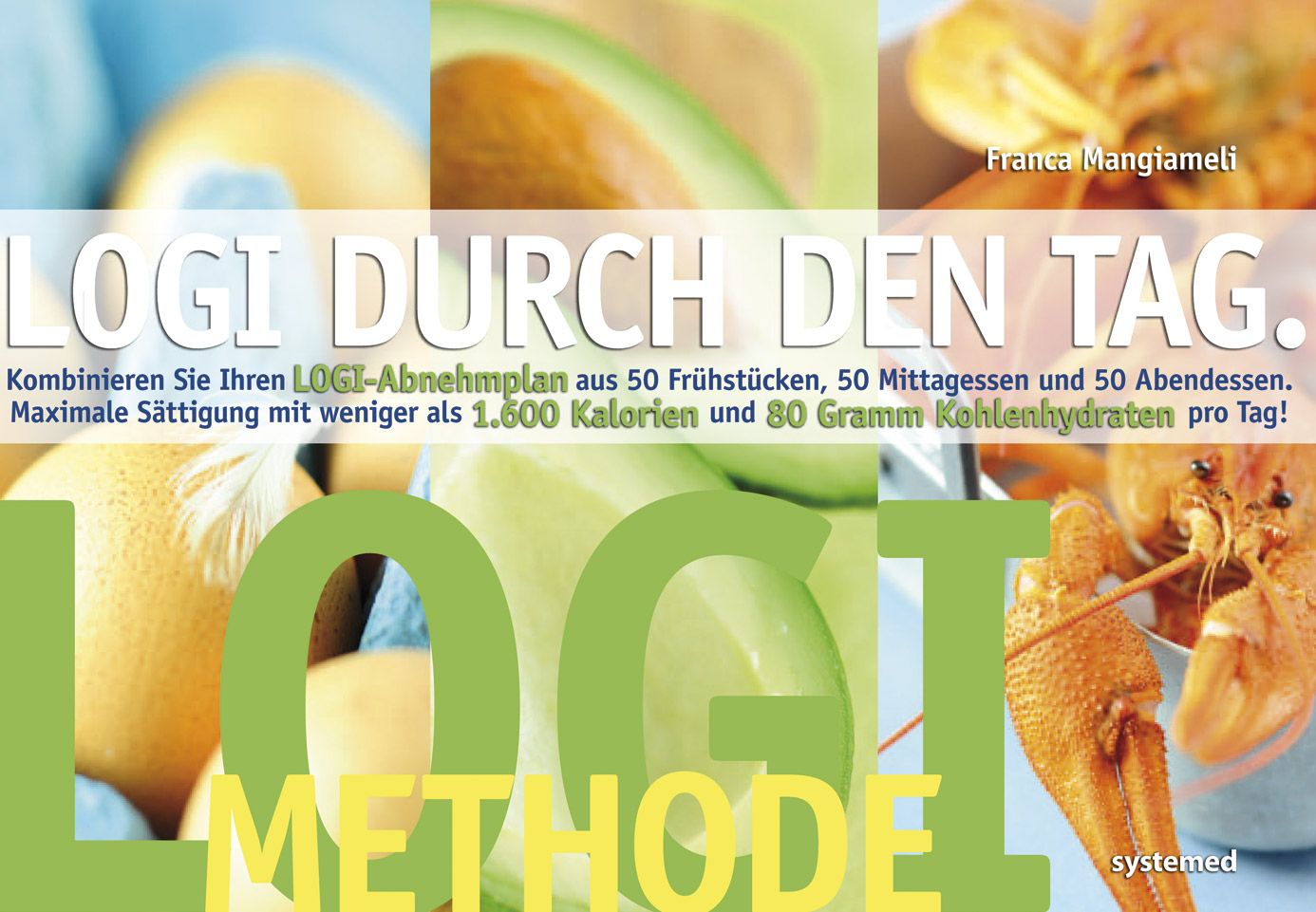 Buchcover mit Titel LOGI DURCH DEN TAG. Text: Kombinieren Sie Ihren LOGI-Abnehmplan. Autorin: Franca Mangiameli. Logo: LOGI Methode.