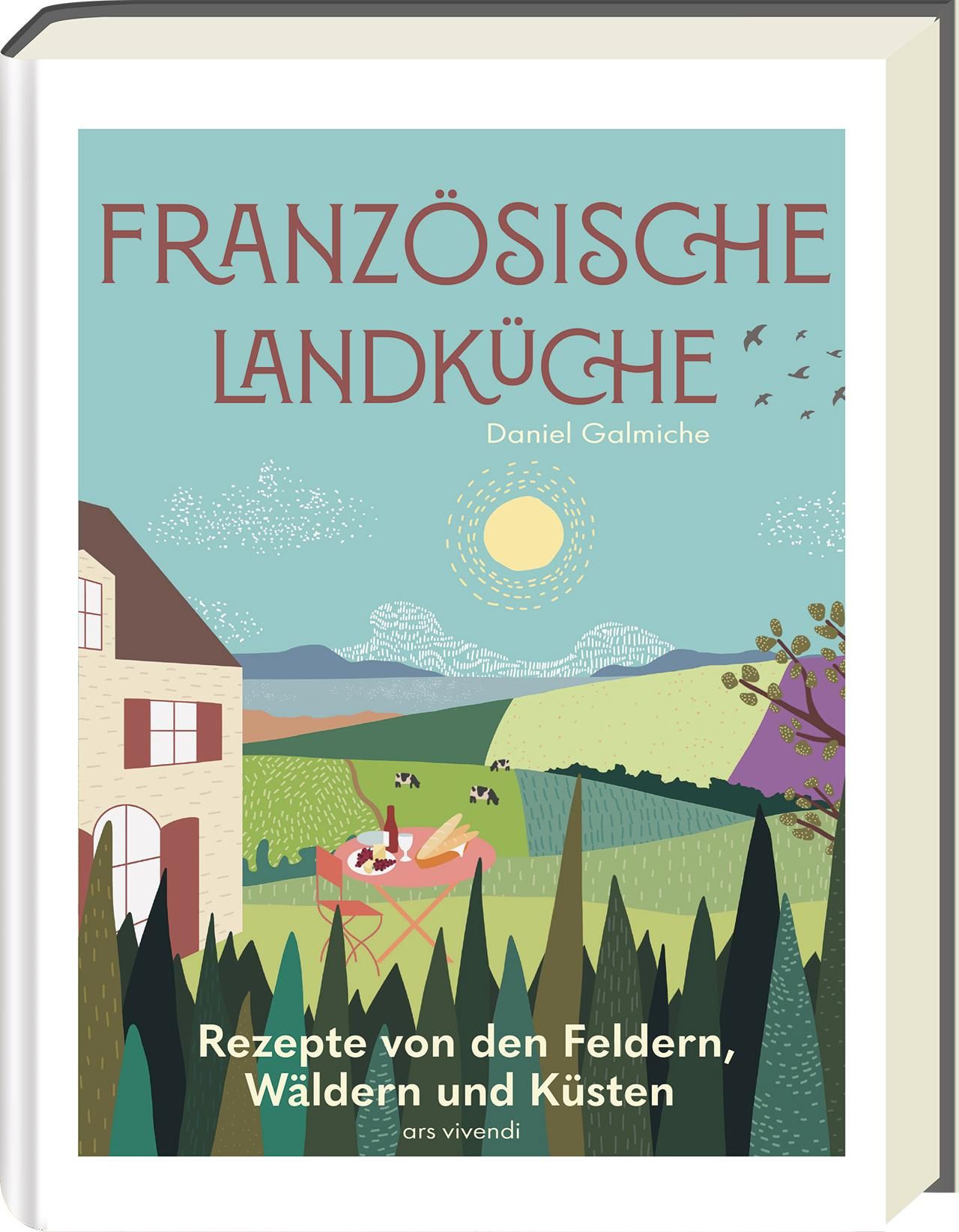 Französische Landküche - Deutscher Kochbuchpreis (bronze) Rezepte von den Feldern, Wäldern und Kü...