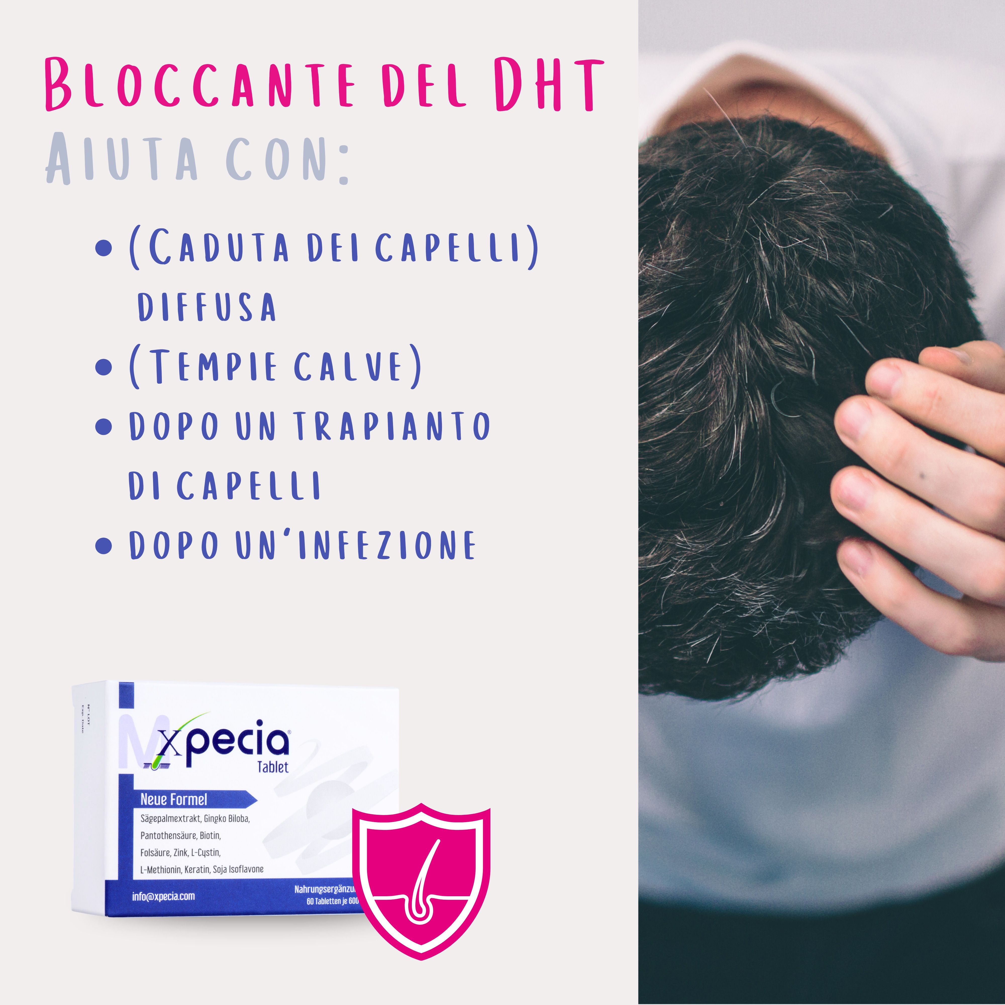 Uomo con perdita di capelli. Confezione di compresse Xpecia. Testo: I bloccanti del DHT aiutano con la caduta dei capelli, le tempie, dopo un trapianto, dopo un'infezione.