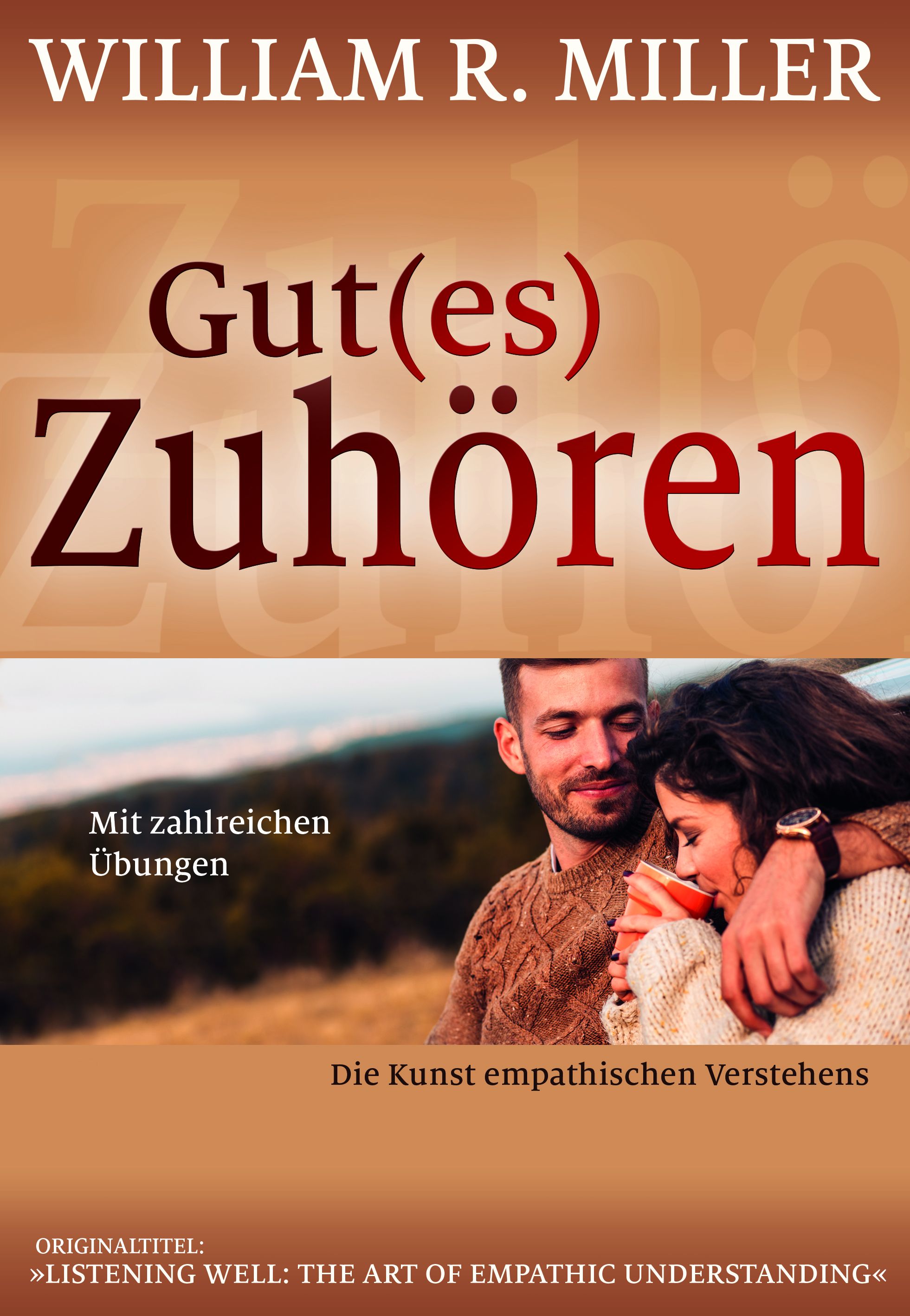 Buchcover mit Titel "Gut(es) Zuhören" von William R. Miller. Untertitel: Die Kunst empathischen Verstehens. Paar umarmt sich.