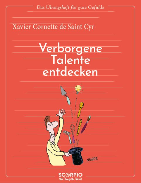 Buchcover: "Das Übungsheft für gute Gefühle". Titel: "Verborgene Talente entdecken". Autor: Xavier Cornette de Saint Cyr. Illustration: Mann mit Zylinder und Werkzeugen.