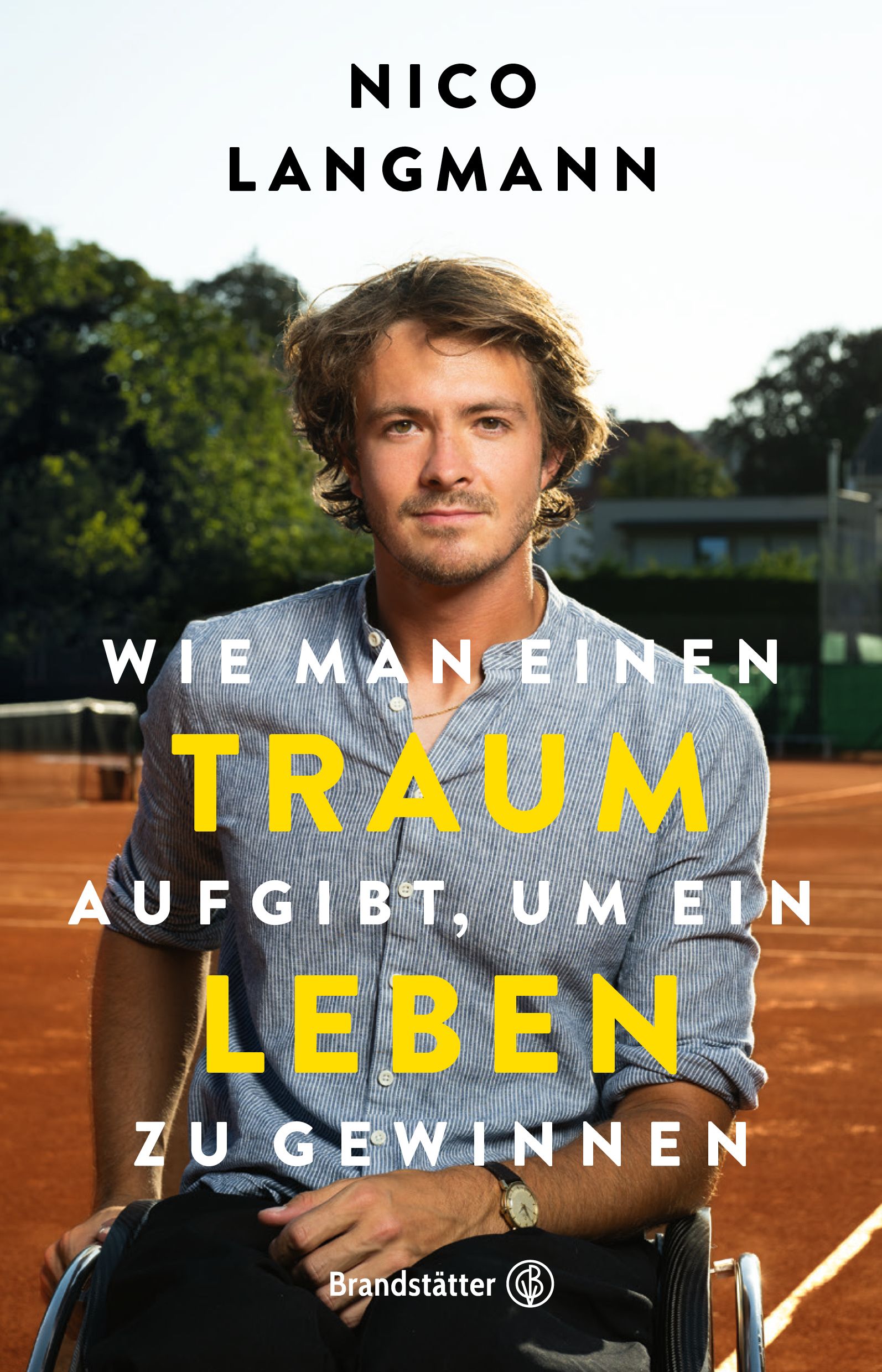 Buchcover mit Mann im Rollstuhl. Titel: Wie man einen Traum aufgibt, um ein Leben zu gewinnen. Autor: Nico Langmann. Verlag: Brandstätter.