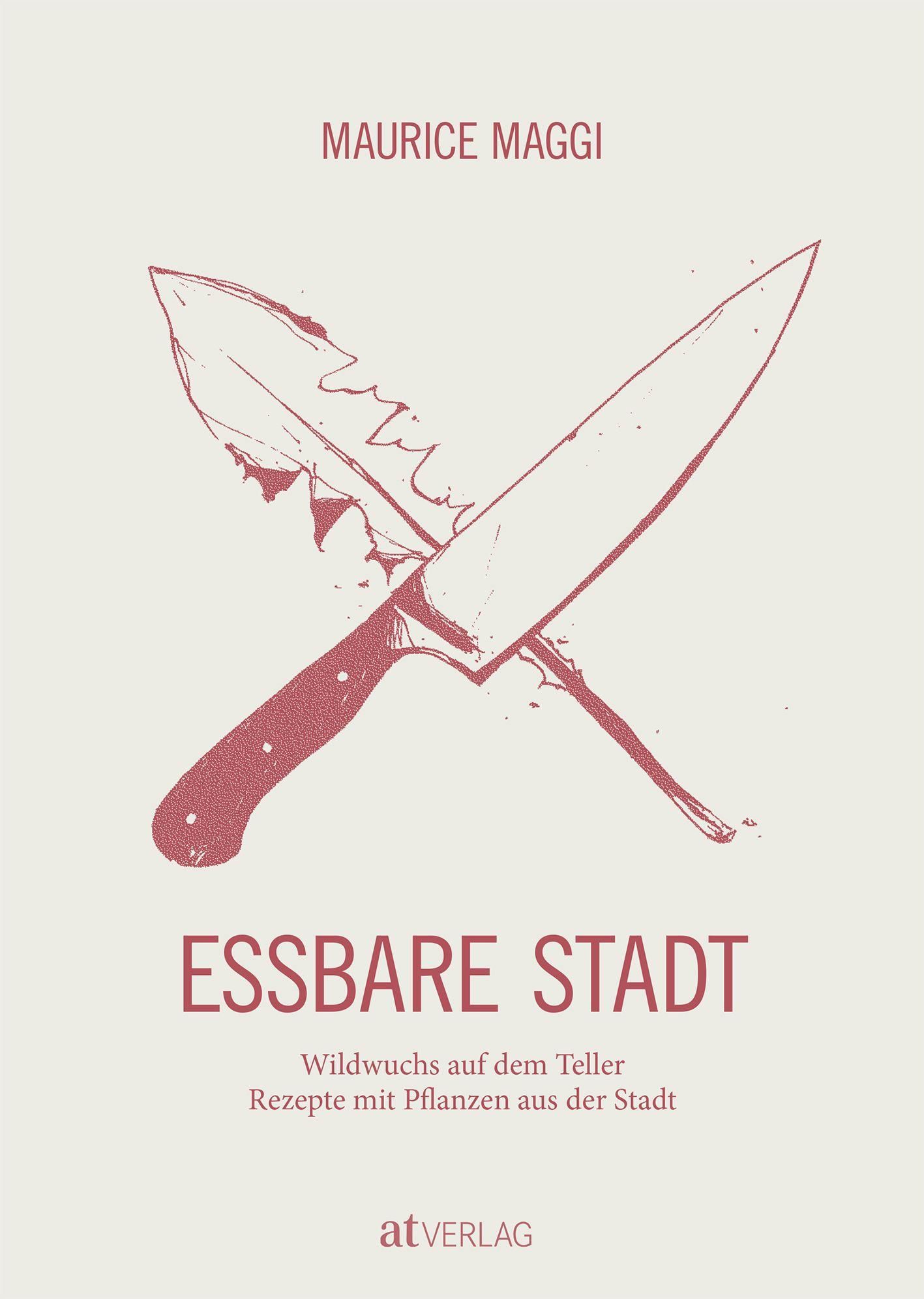 Buchcover mit dem Titel "Essbare Stadt". Illustration: gekreuzte Messer und Blätter in Rot. Autor: Maurice Maggi. Verlag: atVERLAG.