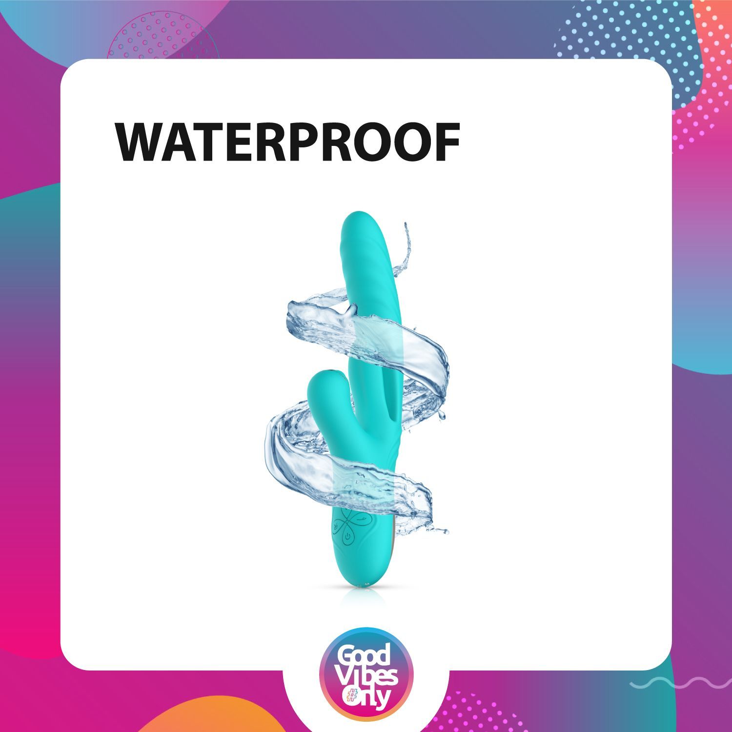Türkisfarbener Vibrator mit drei Elementen, umgeben von Wasser. Aufdruck: Good Vibes Only.