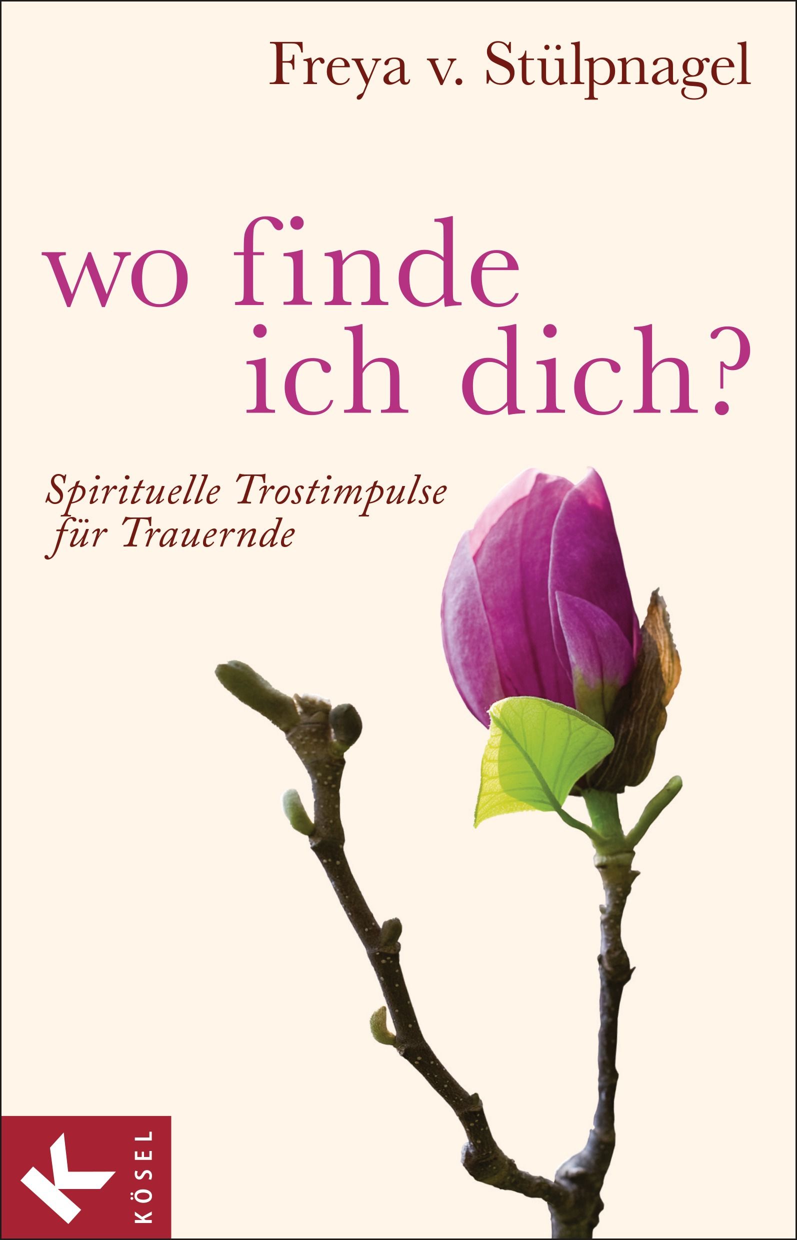 Buchcover mit Titel "Wo finde ich dich?". Autorin: Freya v. Stülpnagel. Motiv: Magnolienblüte. Verlag: Kösel.