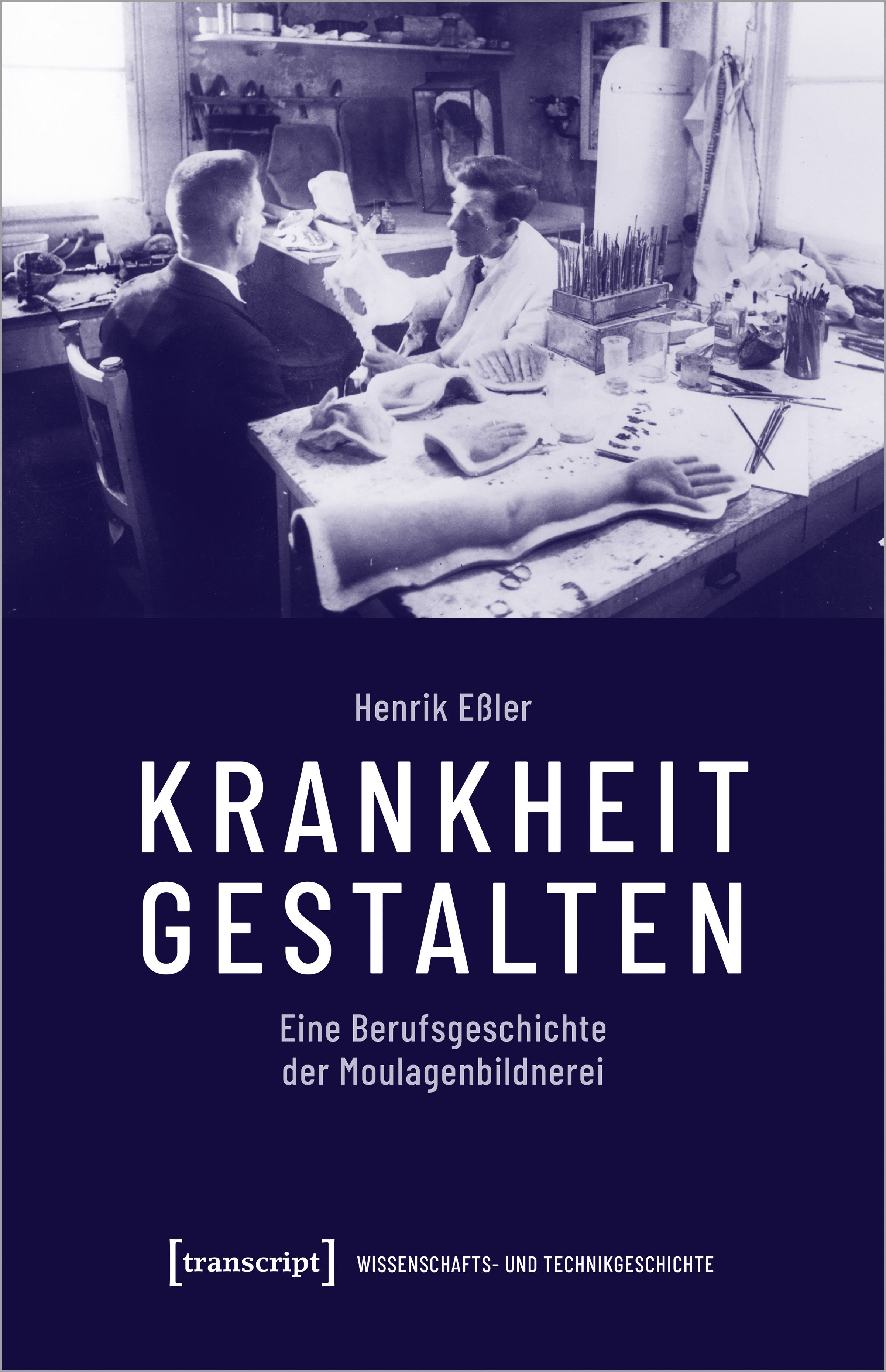 Buchcover: "Krankheit gestalten" von Henrik Eßler. Titel in Weiß auf blauem Hintergrund. Eine Berufsgeschichte der Moulagenbildnerei.