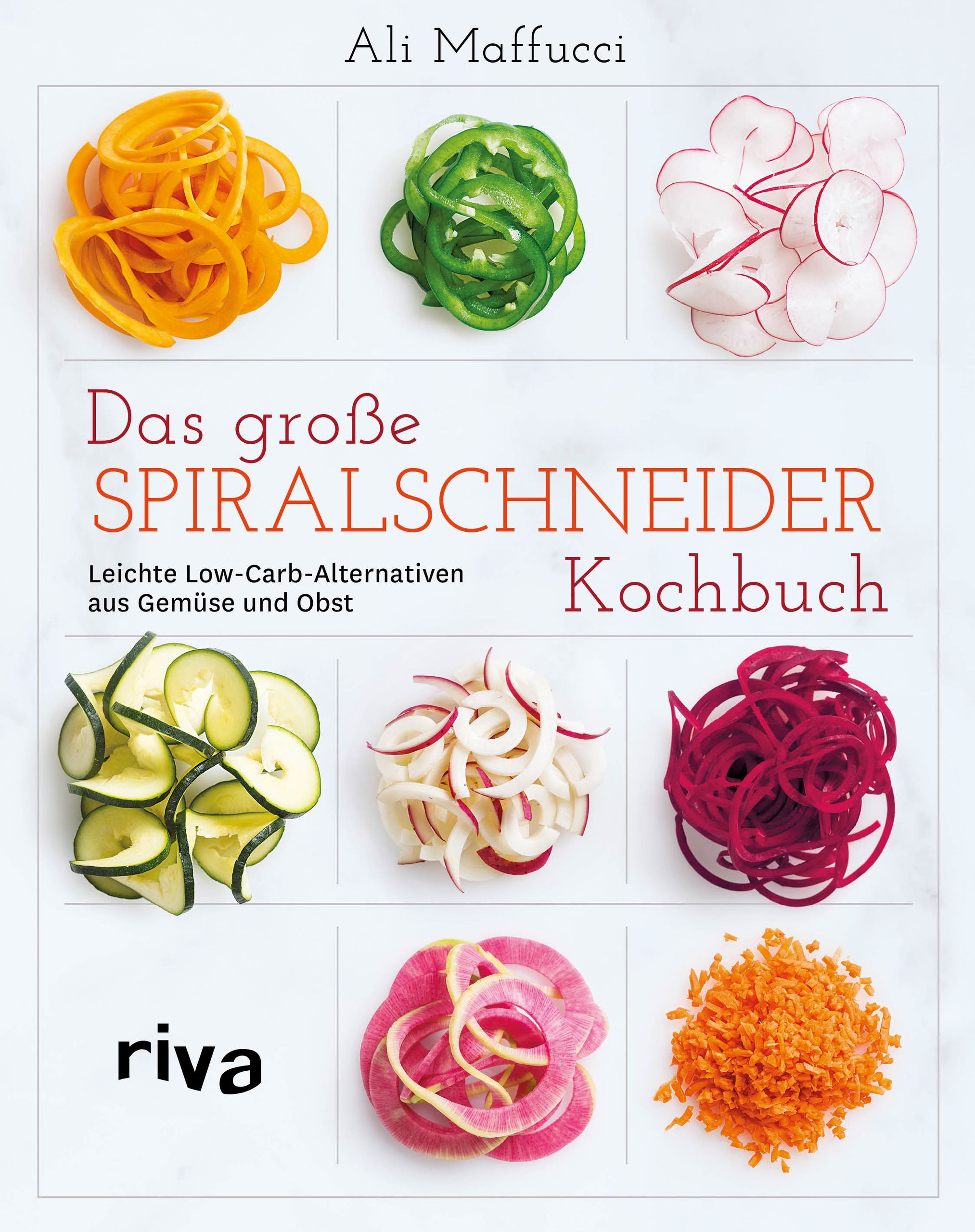 Buchcover mit Titel: Das große Spiralschneider-Kochbuch. Autor: Ali Maffucci. Verlag: riva. Abgebildet sind Gemüse- und Obstspiralen.