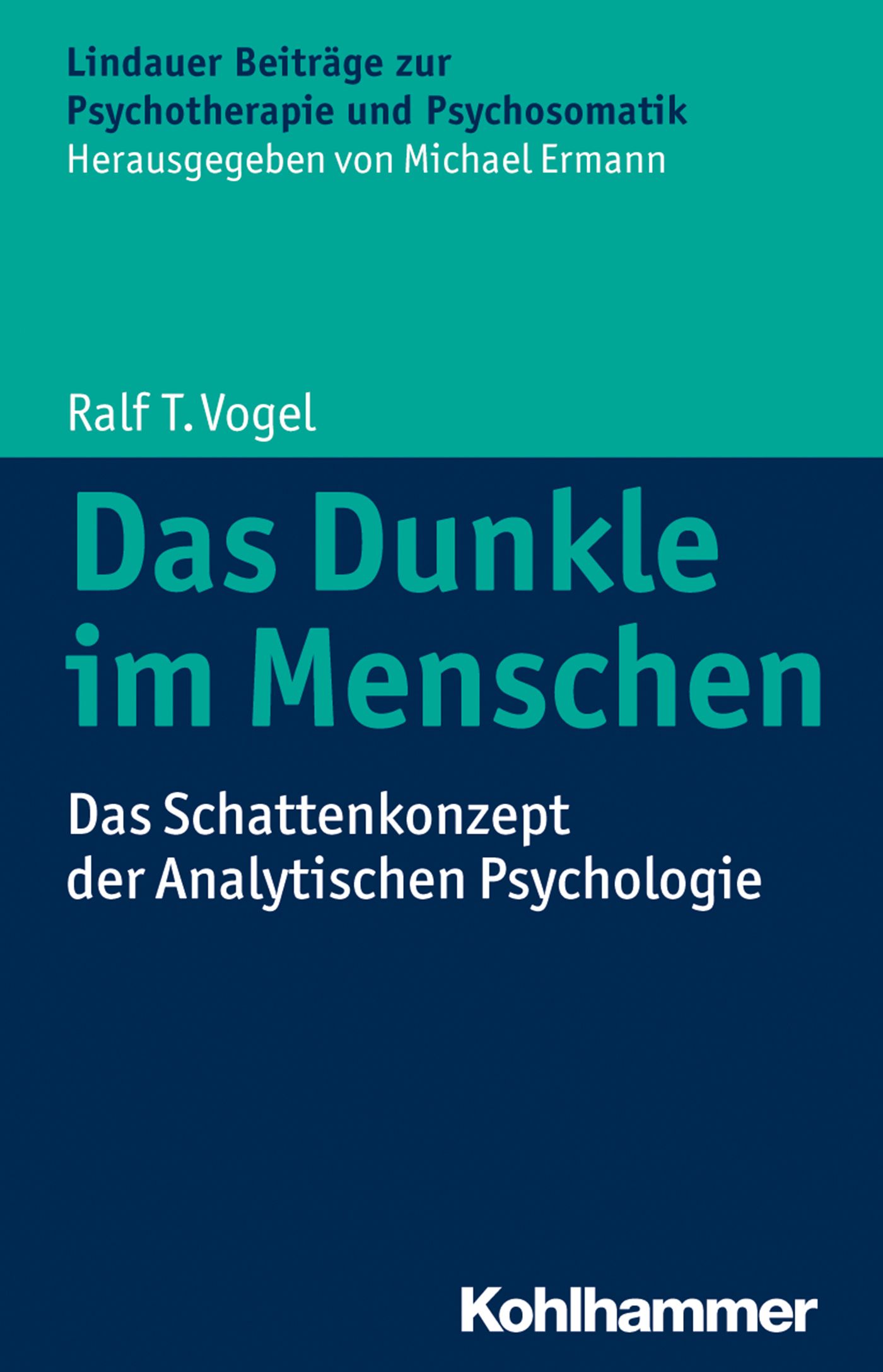 Buchcover: "Das Dunkle im Menschen". Titel in Türkis auf blauem Hintergrund. Autor: Ralf T. Vogel. Verlag: Kohlhammer.