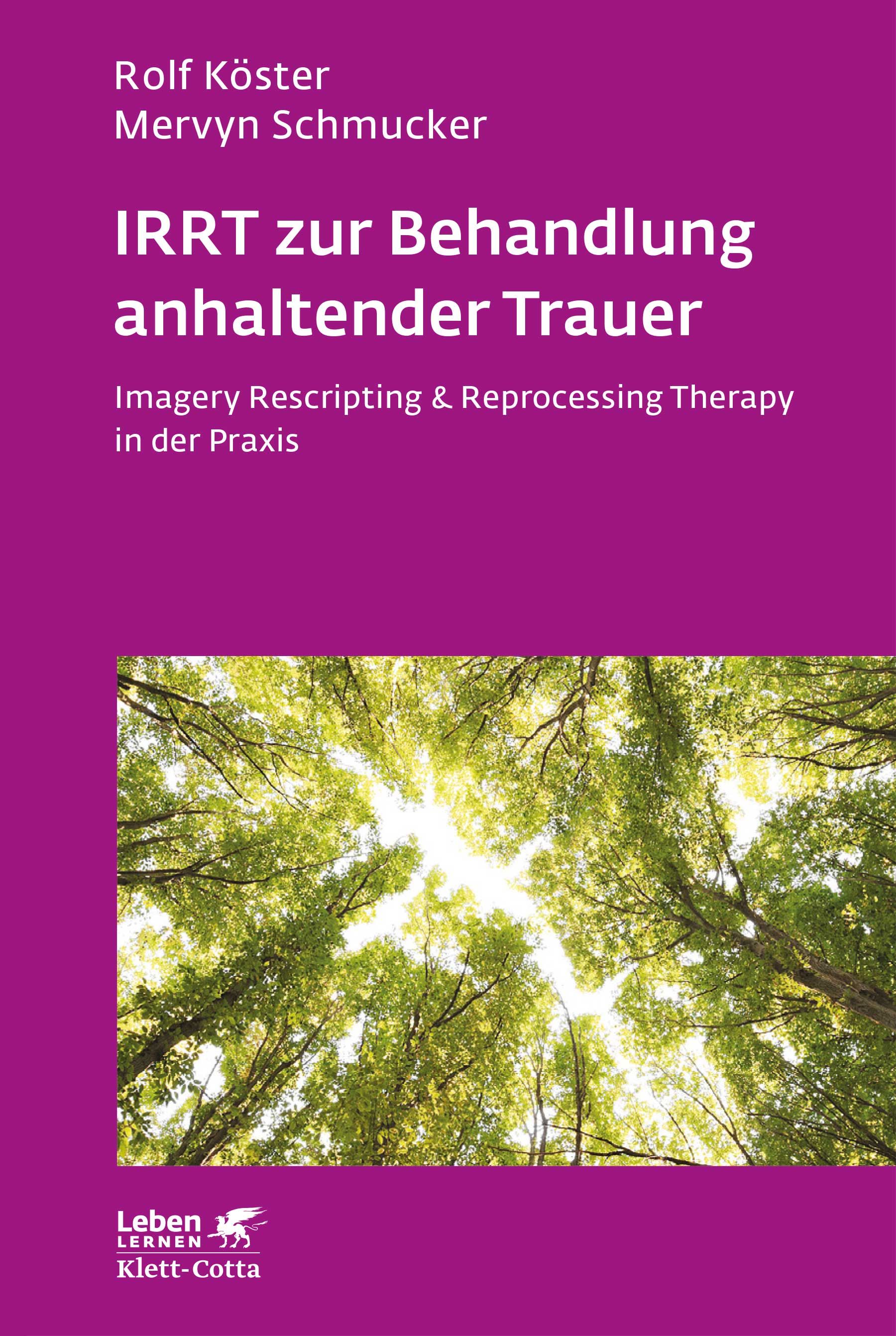 Buchcover mit Titel: IRRT zur Behandlung anhaltender Trauer. Autoren: Rolf Köster, Mervyn Schmucker. Verlag: Klett-Cotta. Hintergrund: Baumkronen.