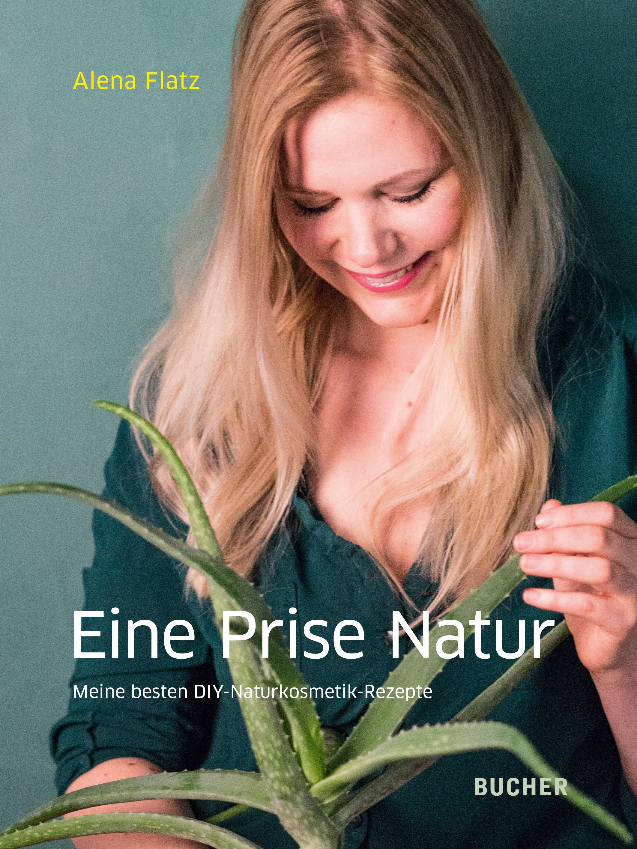 Buchcover mit Titel "Eine Prise Natur". Frau hält Aloe Vera. Autorin: Alena Flatz. Verlag: Bucher.
