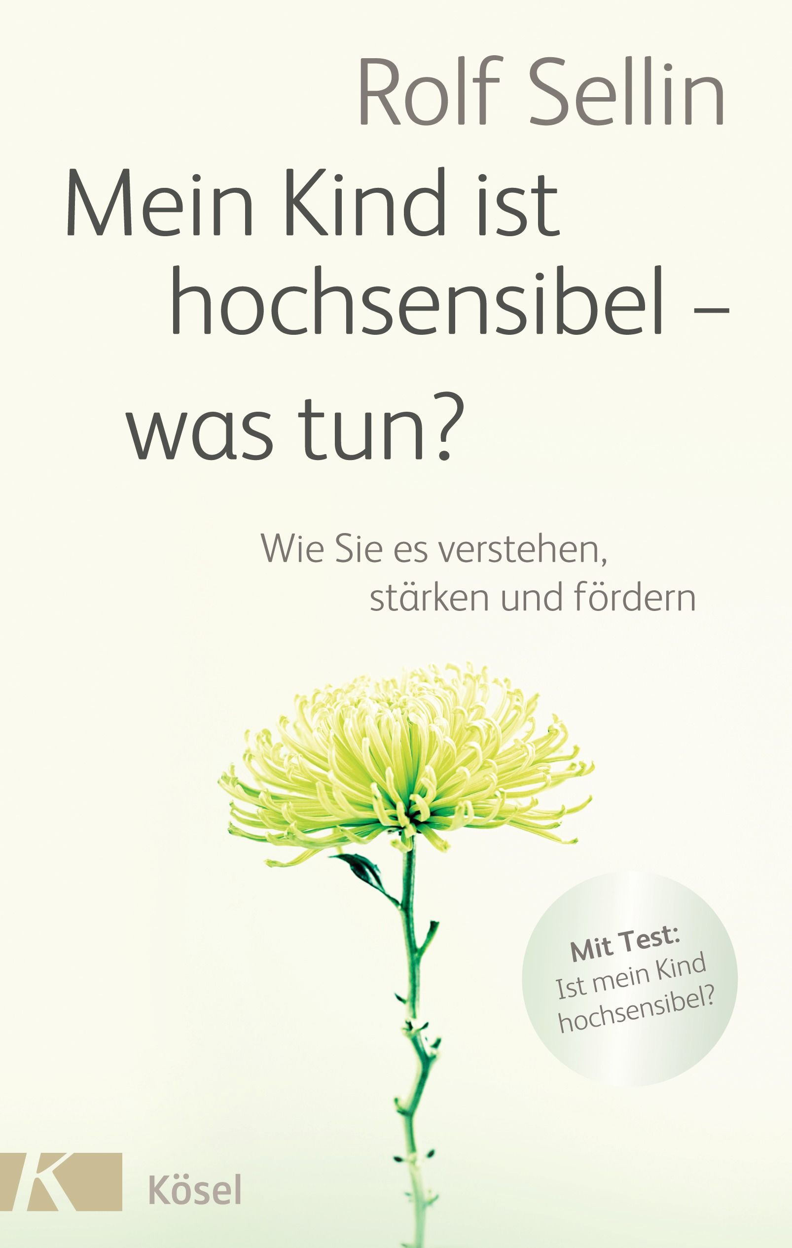 Buchcover: "Mein Kind ist hochsensibel - was tun?" von Rolf Sellin. Titel, Autor und Verlag Kösel sind sichtbar. Mit Test: Ist mein Kind hochsensibel?