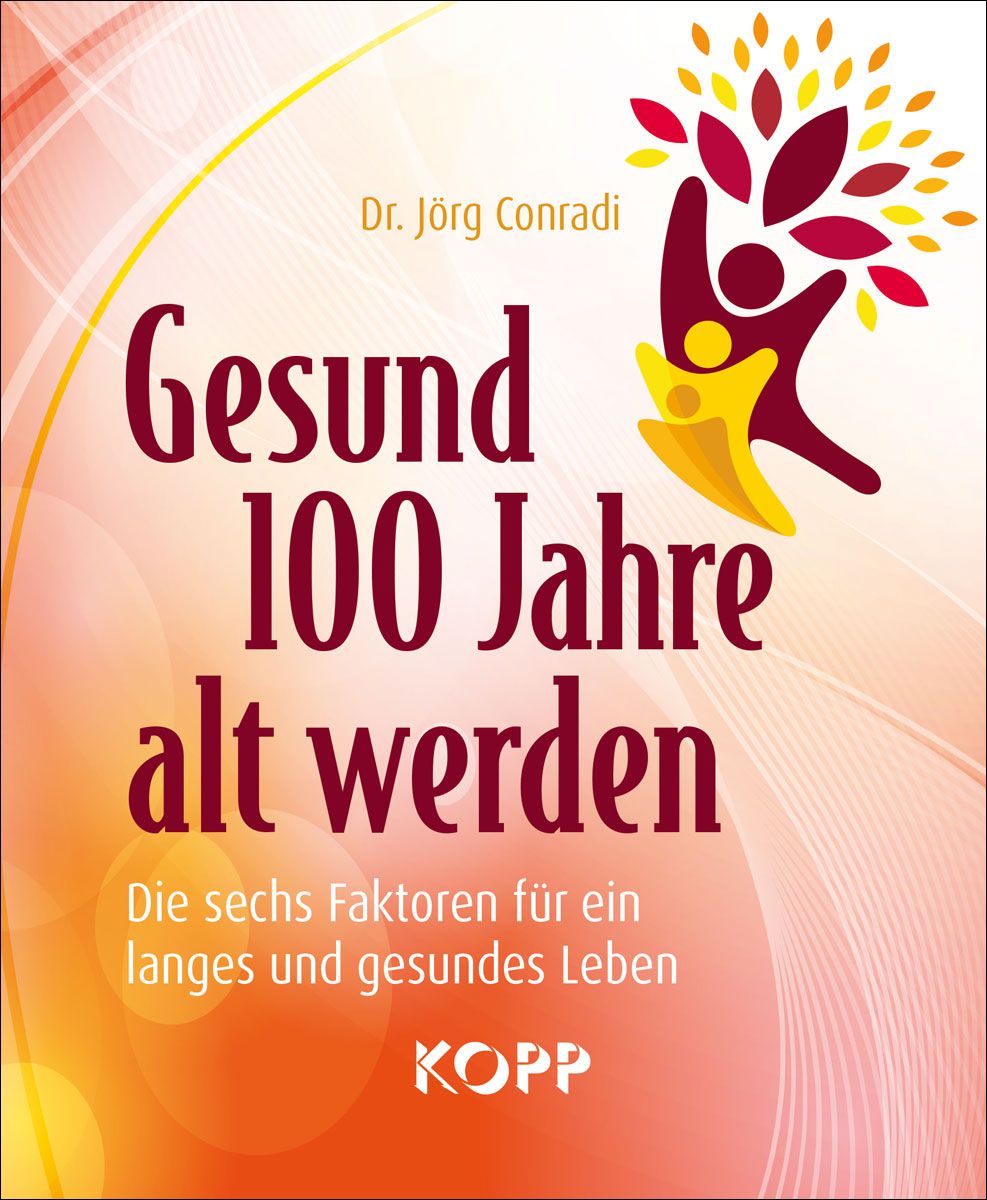 Buchcover mit Titel "Gesund 100 Jahre alt werden". Autor: Dr. Jörg Conradi. Verlag: KOPP. Untertitel: Die sechs Faktoren für ein langes und gesundes Leben.