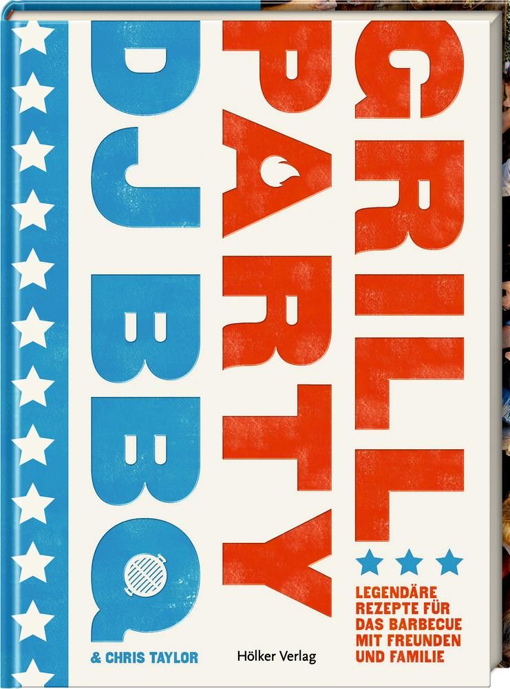 DJ BBQ - Grillparty Legendäre Rezepte für das Barbecue mit Freunden und Familie