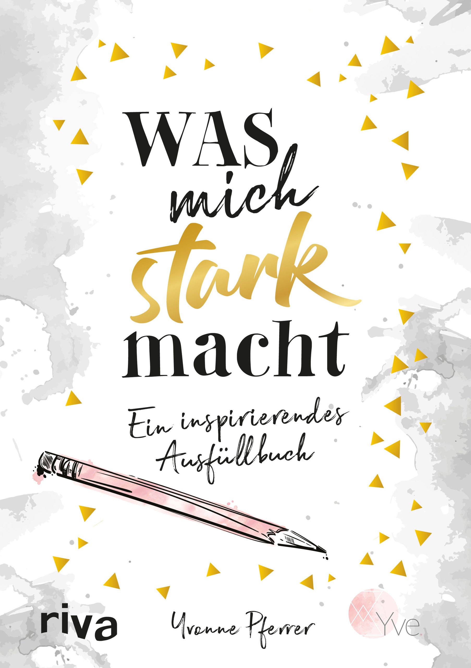 Buchcover mit Titel "Was mich stark macht" in Schwarz und Gold. Bleistiftzeichnung. Autorin: Yvonne Pferrer. Verlag: riva.