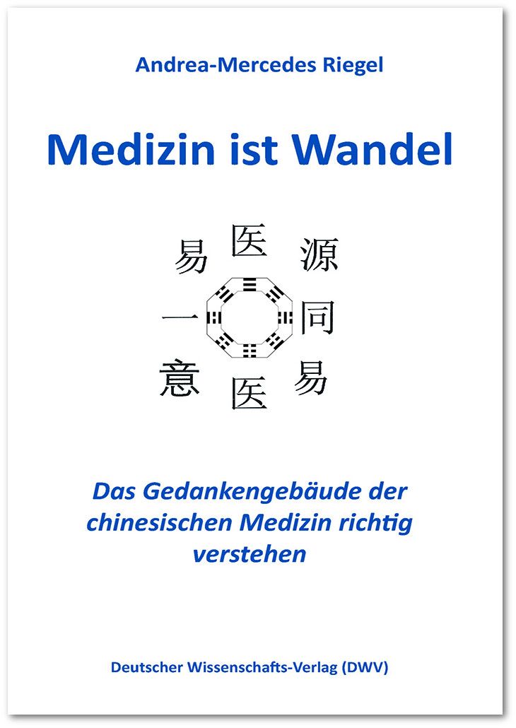 Buchcover mit Titel "Medizin ist Wandel". Autorin: Andrea-Mercedes Riegel. Untertitel: Das Gedankengebäude der chinesischen Medizin richtig verstehen.
