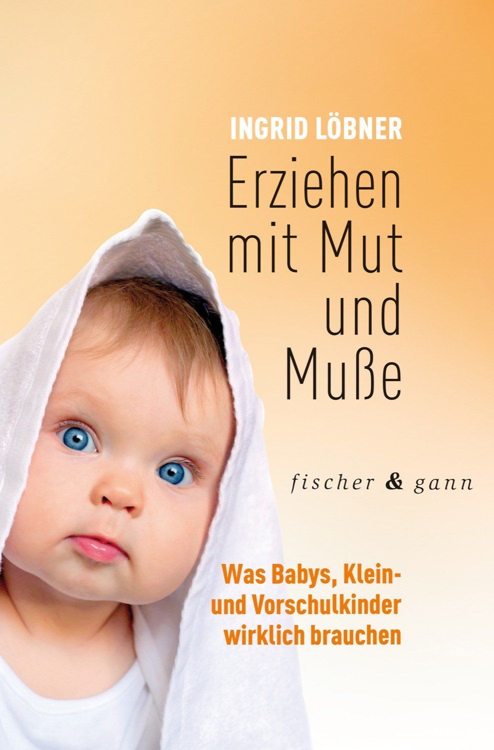 Buchcover: "Erziehen mit Mut und Muße". Baby mit Handtuch. Titel, Autor, Verlag und Untertitel sichtbar.