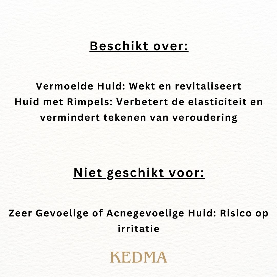 Tekst: Beschikt over: Vermoeide huid, huid met rimpels. Niet geschikt voor: Zeer gevoelige huid. KEDMA-logo.