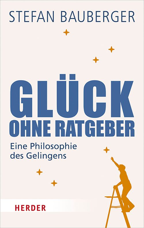 Buchcover mit Titel "Glück ohne Ratgeber". Autor Stefan Baumberger. Verlag Herder. Abbildung einer Person auf einer Leiter.