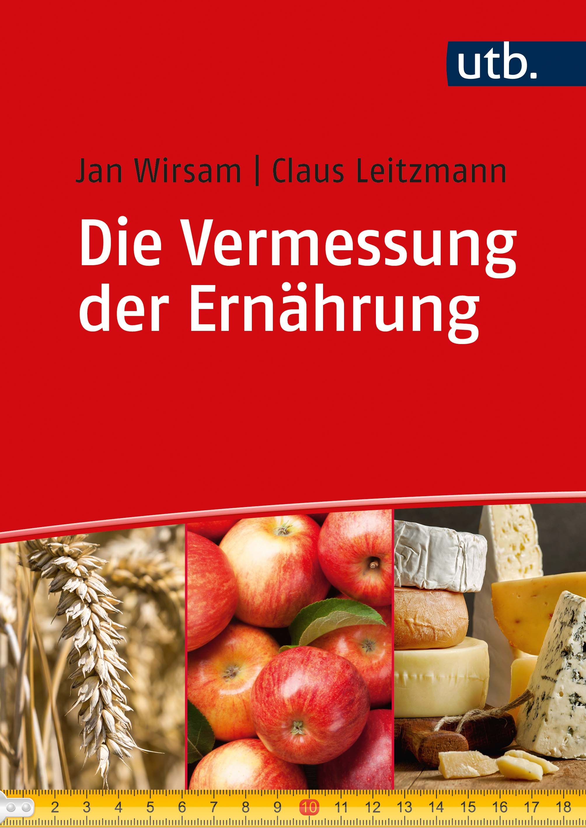 Buchcover mit Titel "Die Vermessung der Ernährung". Autoren: Jan Wirsam, Claus Leitzmann. Unten: Äpfel, Käse, Getreide. Messband.