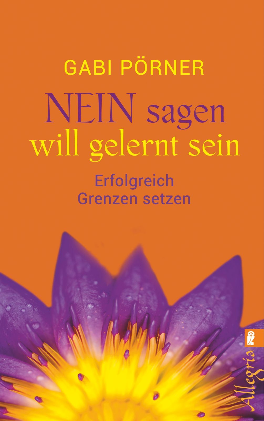 Buchcover mit Titel "NEIN sagen will gelernt sein" von Gabi Pörner. Orange Hintergrund mit lila Blüte. Verlag Allegria.
